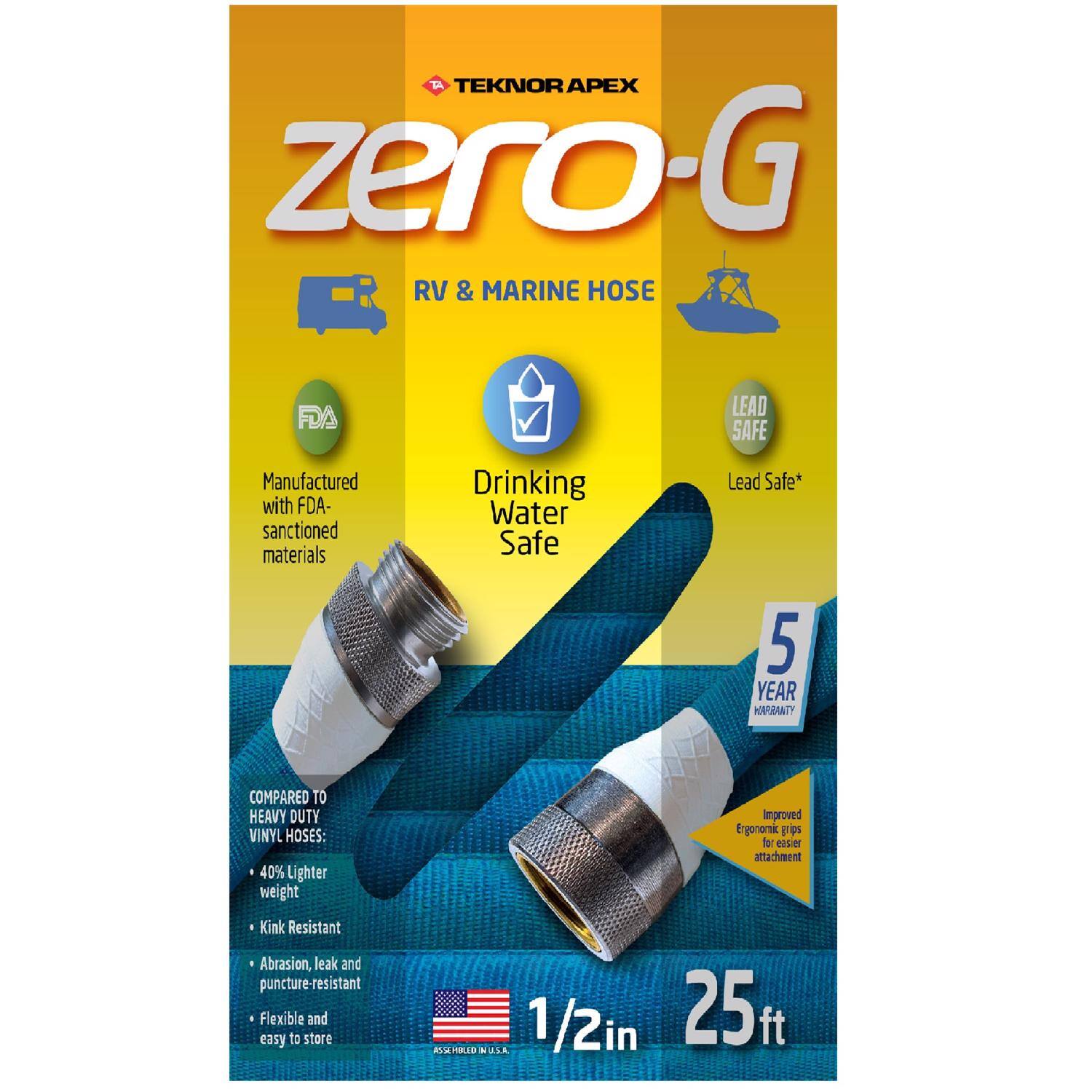 TEKNOR APEX zero-G RV & MARINE HOSE FDA LEAD SAFE

Manufactured with FDA-sanctioned materials

Drinking Water Safe

Lead Safe*

5 YEAR WARRANTY

COMPARED TO HEAVY DUTY VINYL HOSES:
- 40% Lighter weight
- Kink Resistant
- Abrasion, leak and puncture-resistant
- Flexible and easy to store

Improved Ergonomic grips for easier attachment

1/2in 25ft