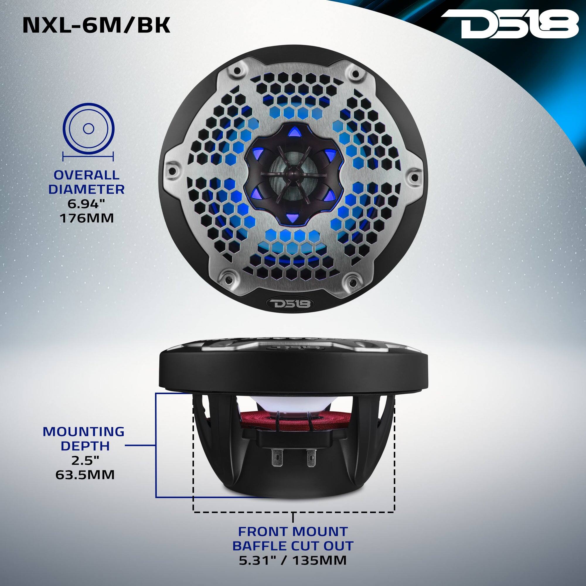 NXL-6M/BK  
D518  
OVERALL DIAMETER 6.94" 176MM  
MOUNTING DEPTH 2.5" 63.5MM  
FRONT MOUNT BAFFLE CUT OUT 5.31" / 135MM