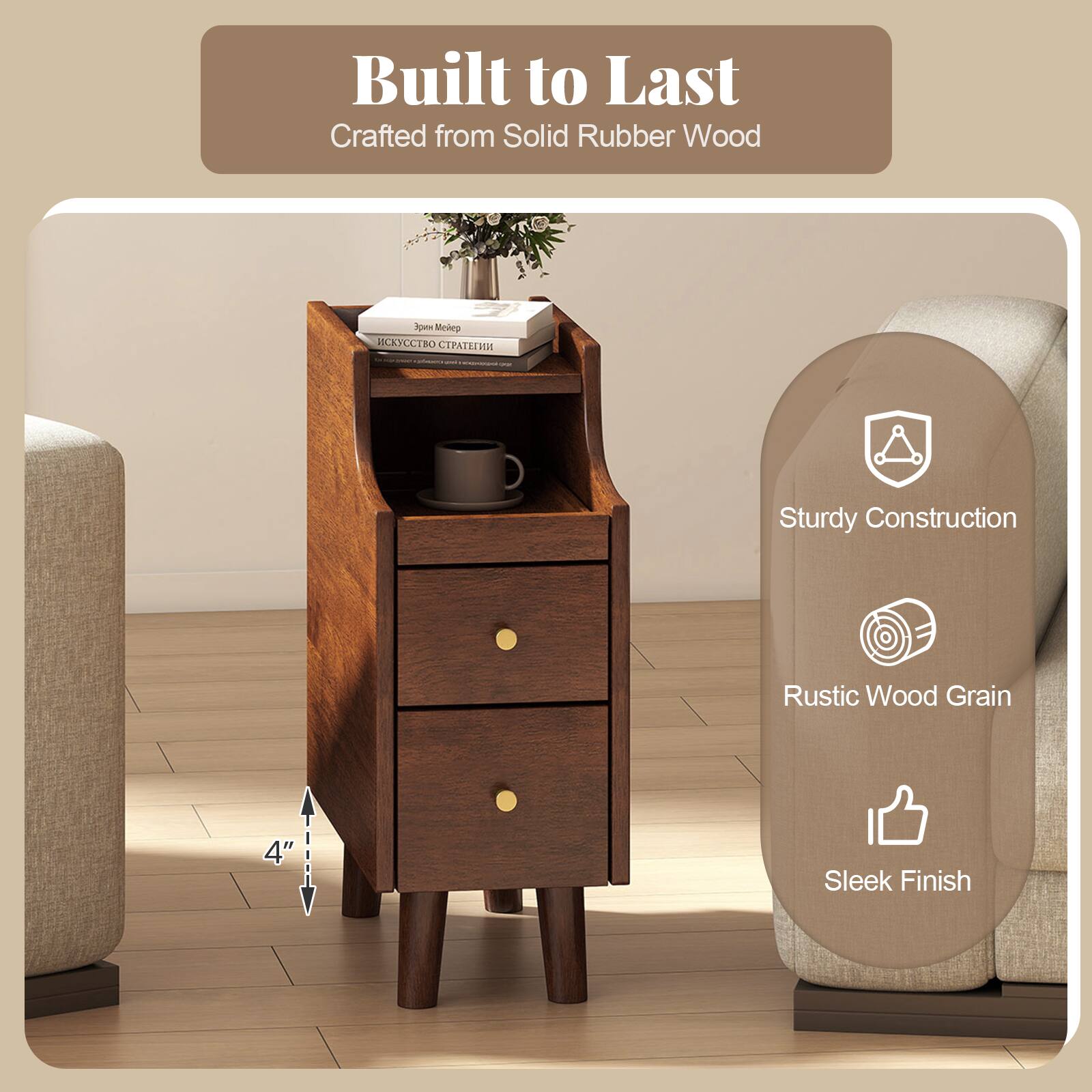 Built to Last  
Crafted from Solid Rubber Wood

Sturdy Construction  
Rustic Wood Grain  
4"  
Sleek Finish