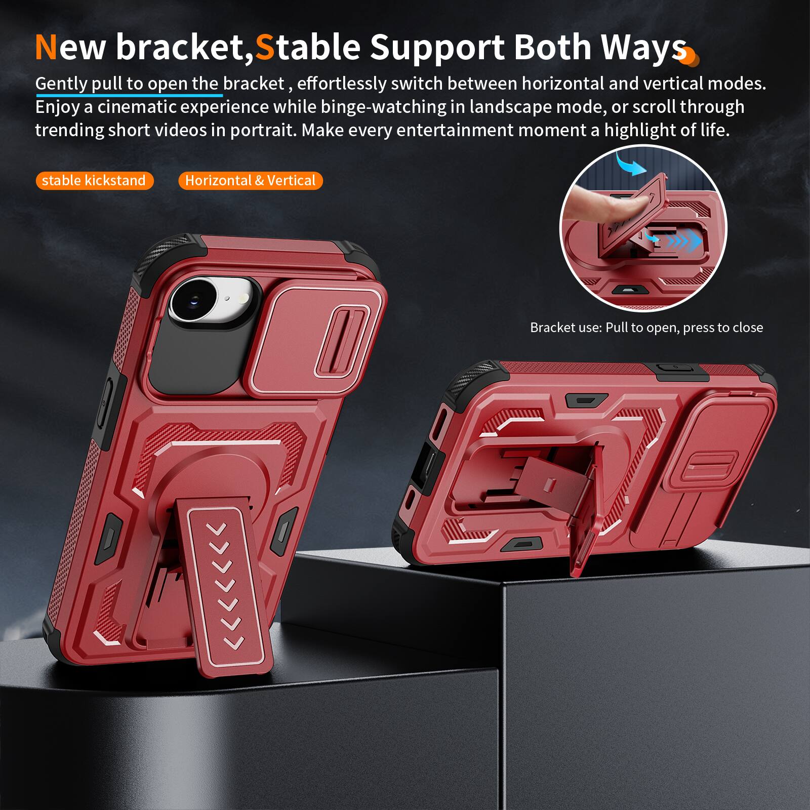 New bracket, Stable Support Both Ways

Gently pull to open the bracket, effortlessly switch between horizontal and vertical modes. Enjoy a cinematic experience while binge-watching in landscape mode, or scroll through trending short videos in portrait. Make every entertainment moment a highlight of life.

stable kickstand
Horizontal & Vertical

Bracket use: Pull to open, press to close
