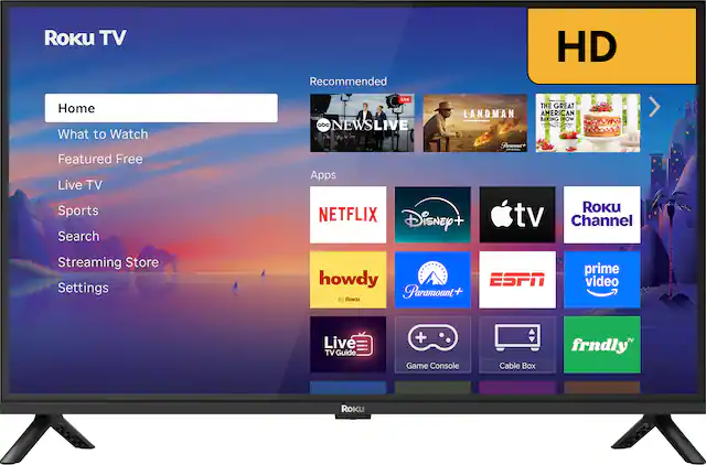 Roku TV
Recommended
Home
What to Watch
Featured Free
Live TV
Sports
Search
Streaming Store
Settings
Apps
NETFLIX
Disney+
Apple TV
Roku Channel
howdy
Paramount+
ESPN
prime video
Live TV Guide
Game Console
Cable Box
frndly TV