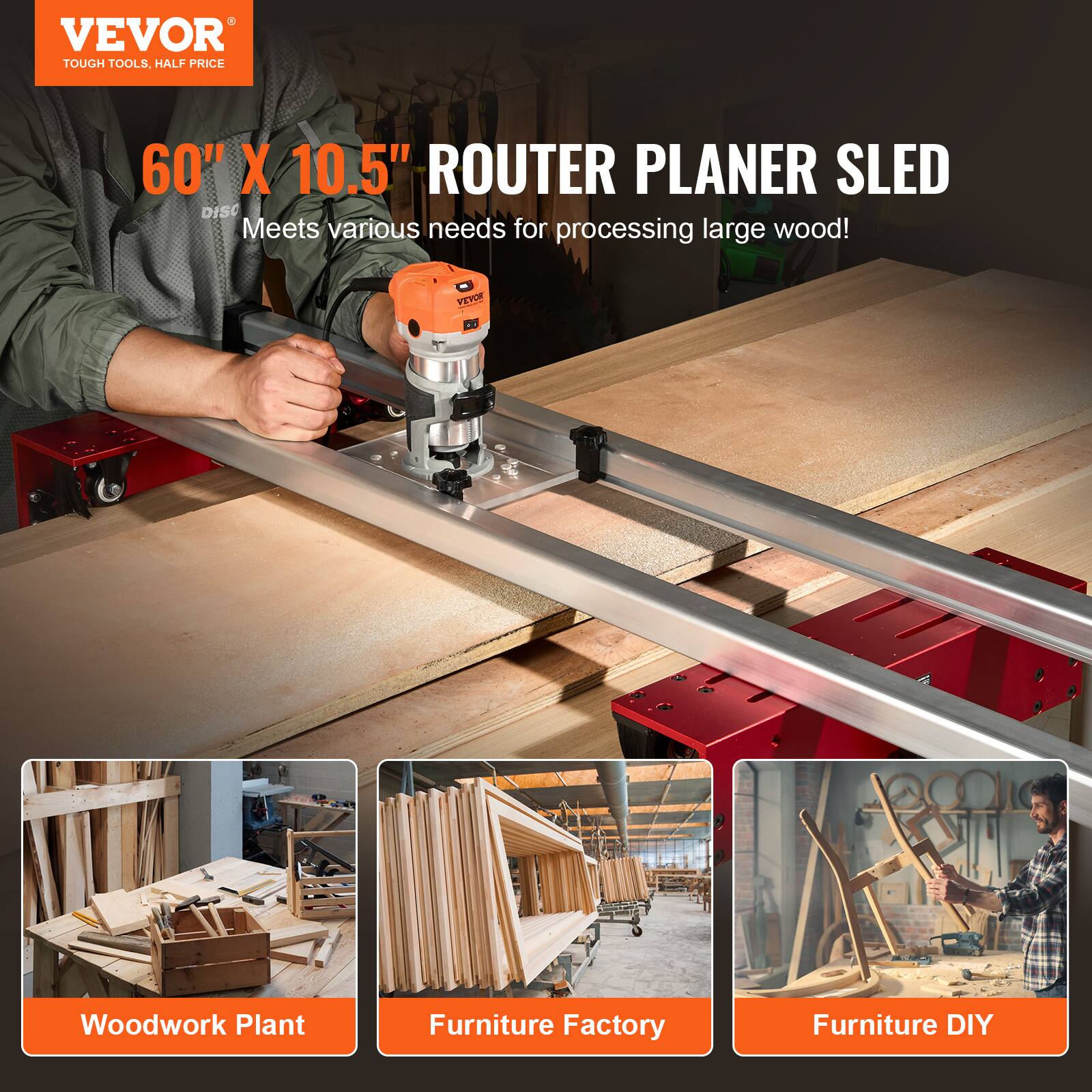 VEVOR TOUGH TOOLS, HALF PRICE

60" X 10.5" ROUTER PLANER SLED

Meets various needs for processing large wood!

Woodwork Plant
Furniture Factory
Furniture DIY