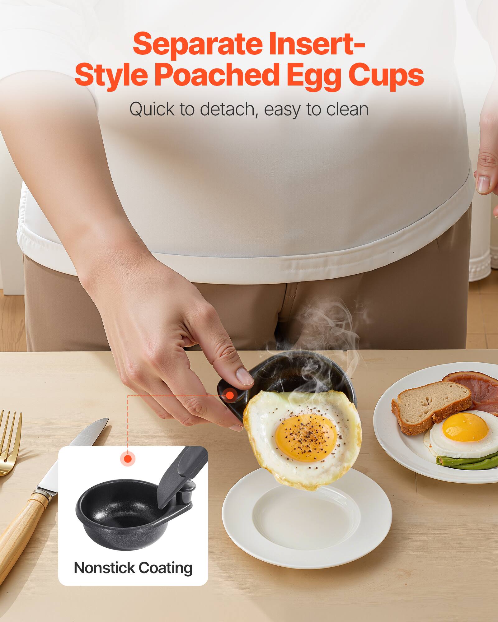 Separate Insert-Style Poached Egg Cups  
Quick to detach, easy to clean  
Nonstick Coating