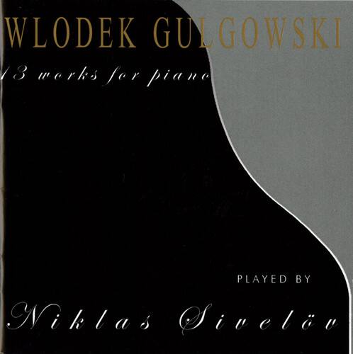 WLODEK GULGOWSKI  
13 works for piano  

PLAYED BY  
Niklas Sivelöv