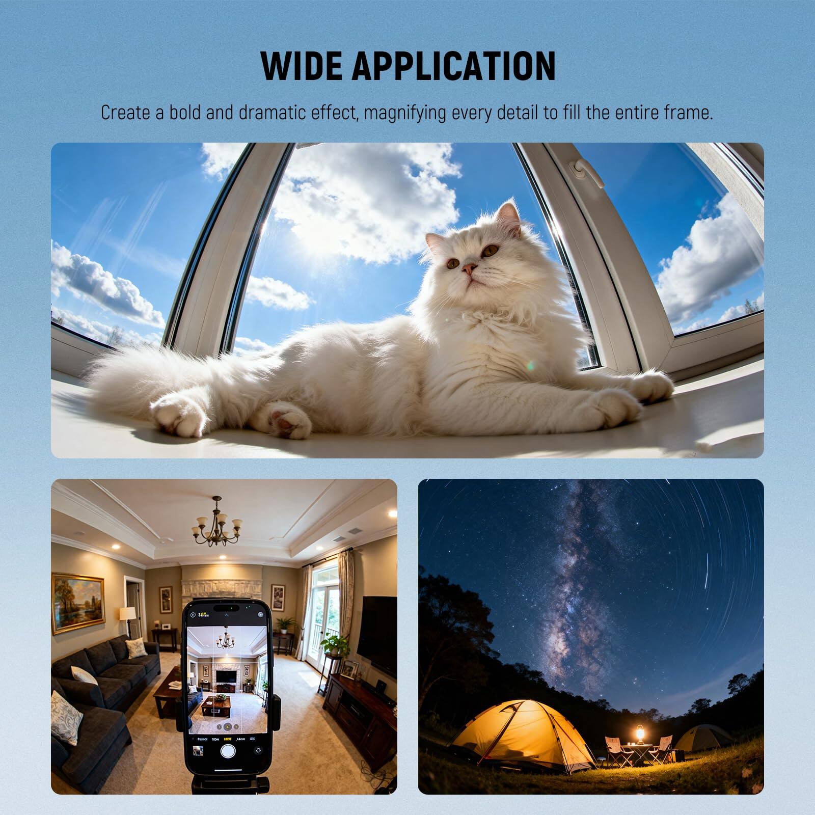 WIDE APPLICATION

Create a bold and dramatic effect, magnifying every detail to fill the entire frame.