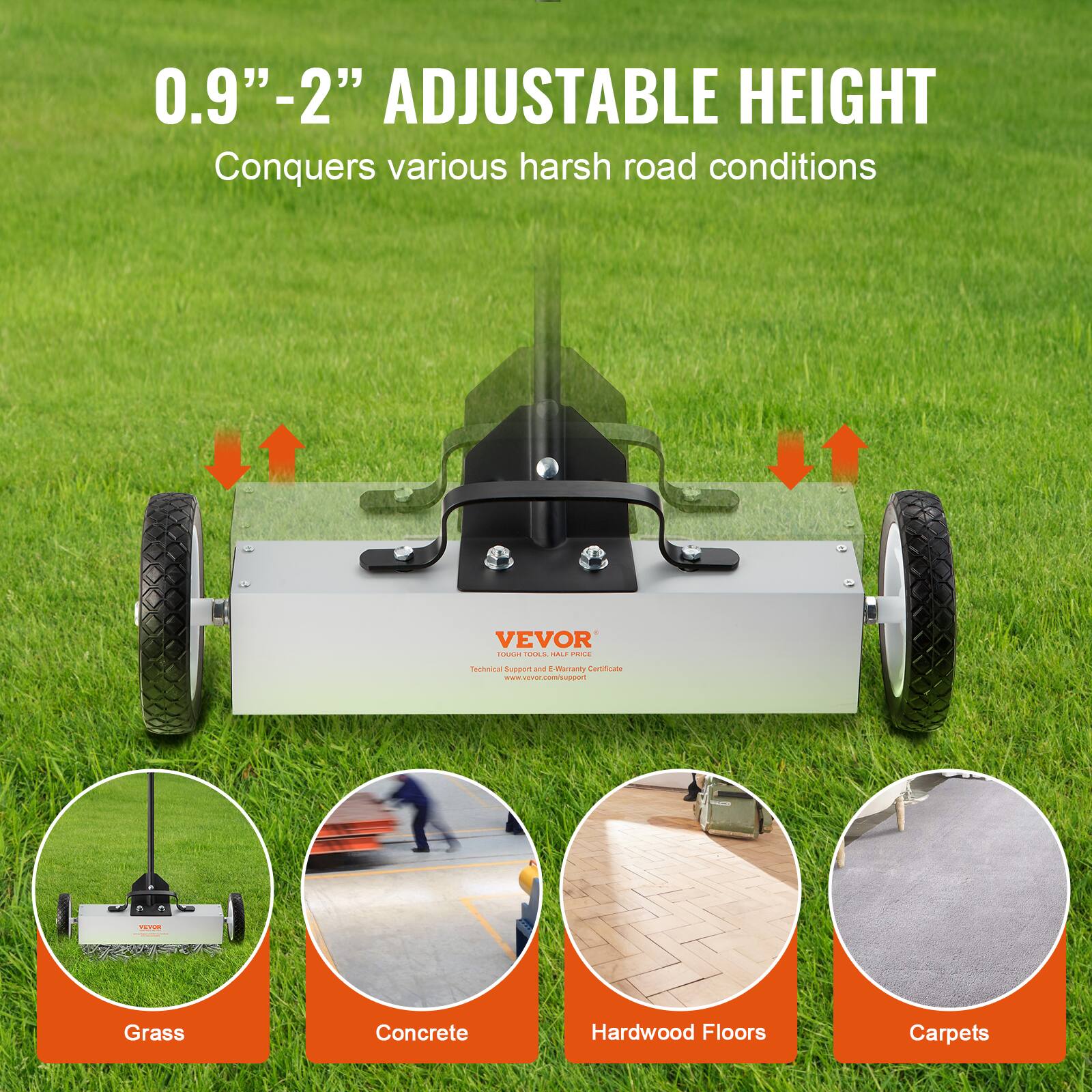 0.9" - 2" Adjustable Height  
Conquers various harsh road conditions  

Grass  
Concrete  
Hardwood Floors  
Carpets  

VEVOR  
TOUGH TOOL  
Technical Support and Warranty Certificates
