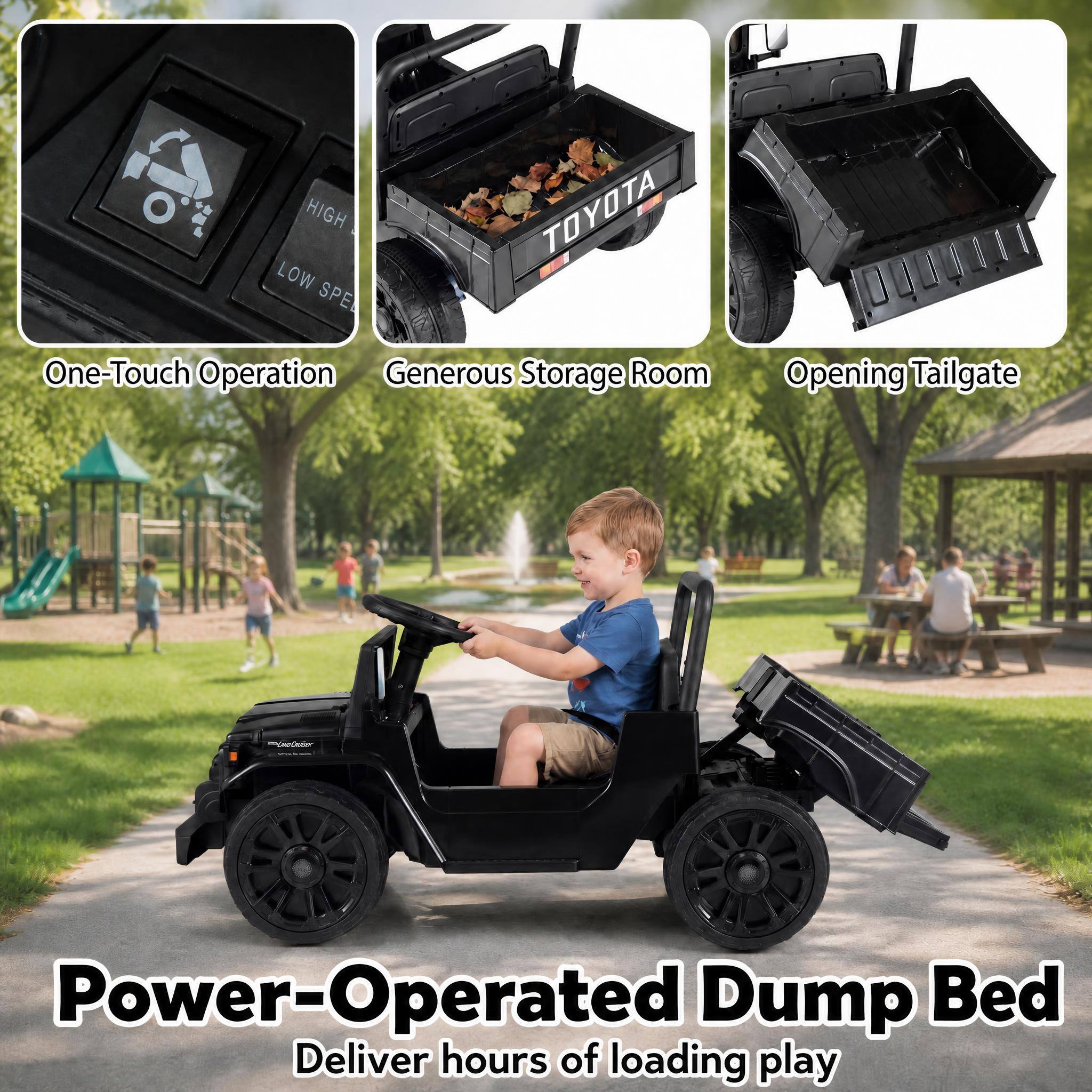 - One-Touch Operation
- Generous Storage Room
- Opening Tailgate
- Power-Operated Dump Bed
- Deliver hours of loading play