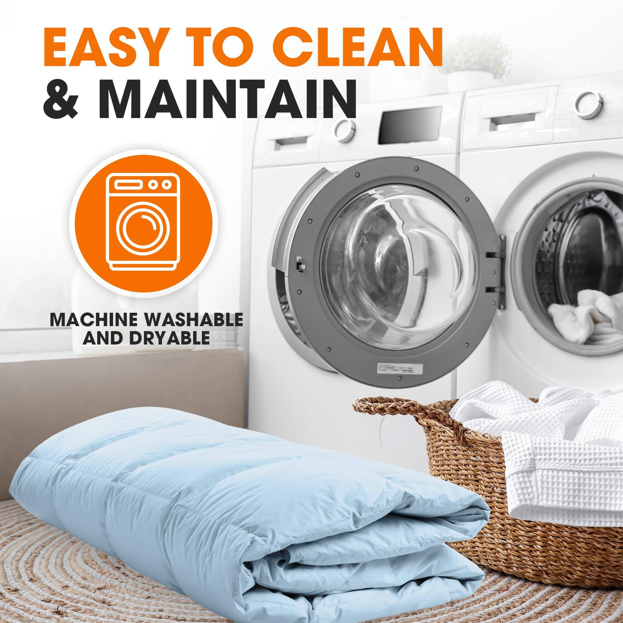 EASY TO CLEAN & MAINTAIN  
MACHINE WASHABLE AND DRYABLE