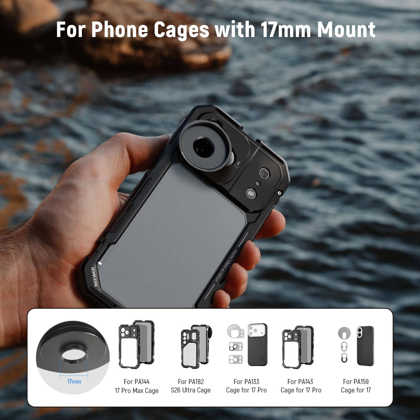 For Phone Cages with 17mm Mount

- For PA144: 17 Pro Max Cage
- For PA182: $26 Ultra Cage
- For PA133: Cage for 17 Pro
- For PA143: Cage for 17 Pro
- For PA159: Cage for 17