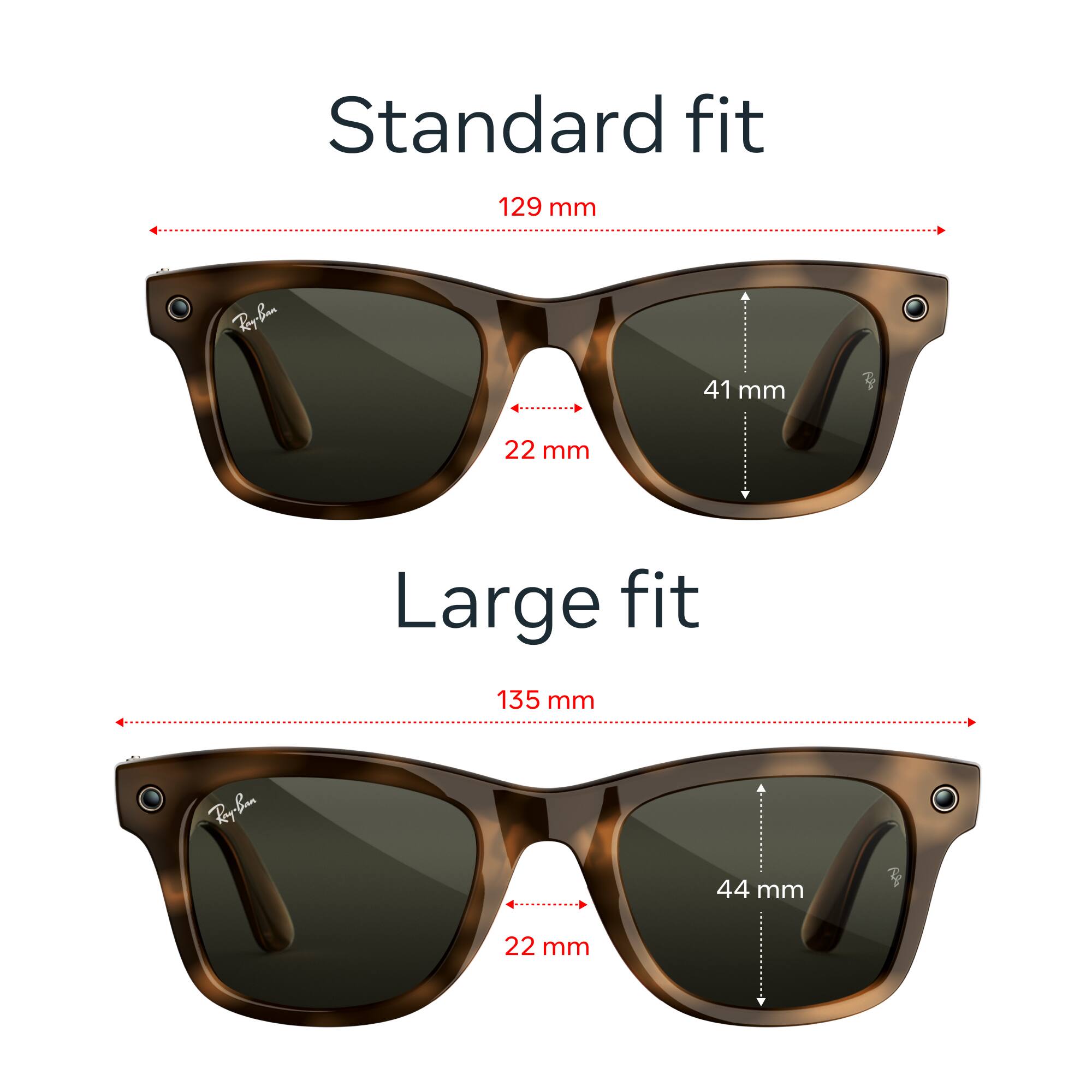 Standard fit  
129 mm  
Ray-Ban  
41 mm  
22 mm  

Large fit  
135 mm  
Ray-Ban  
44 mm  
22 mm