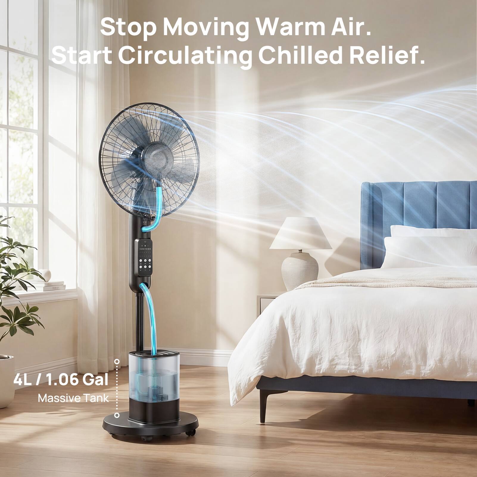 Stop Moving Warm Air. Start Circulating Chilled Relief.  
4L / 1.06 Gal Massive Tank
