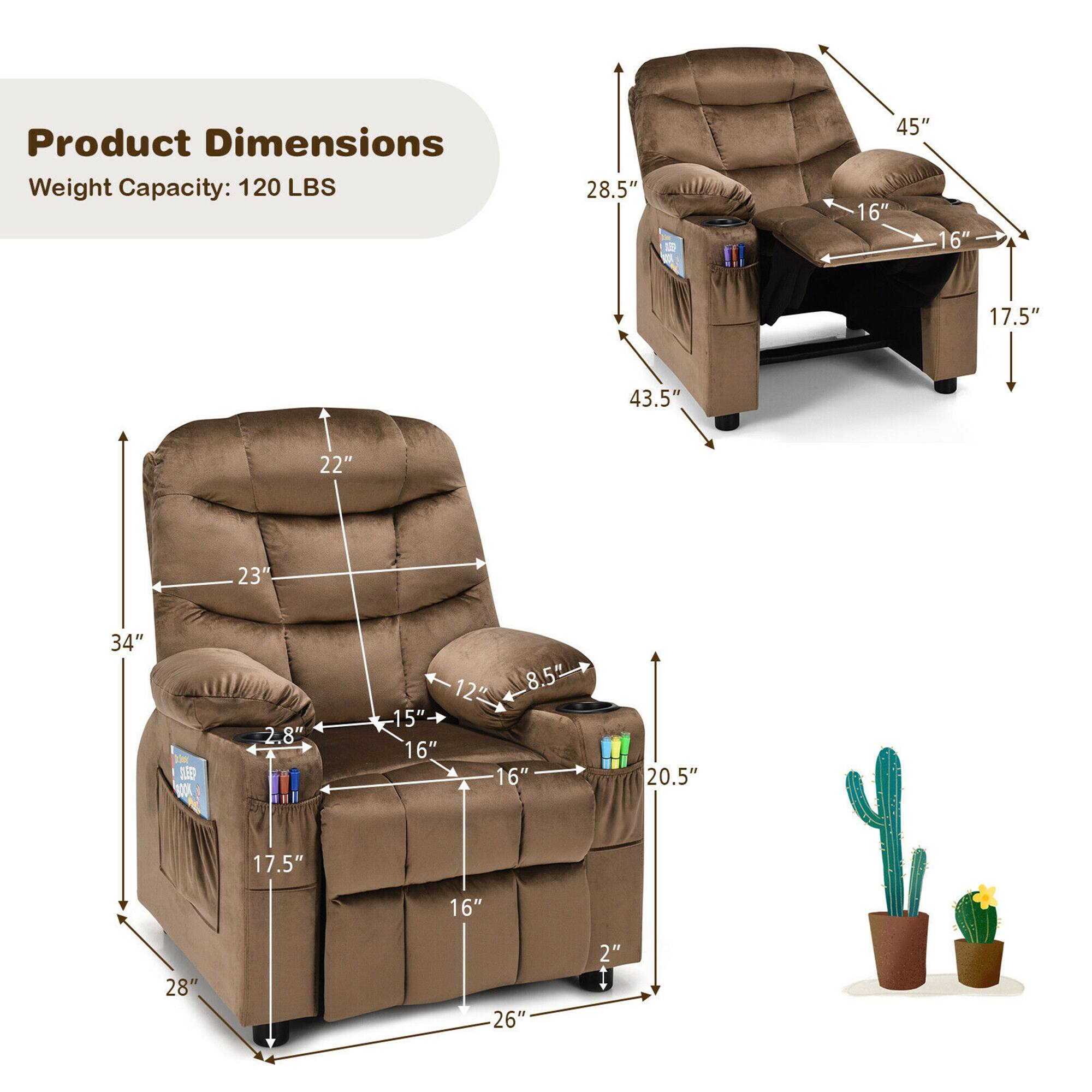 Product Dimensions  
Weight Capacity: 120 LBS  

- 28.5" (Height)  
- 43.5" (Width)  
- 17.5" (Depth)  
- 22" (Armrest Height)  
- 16" (Armrest Width)  
- 16" (Seat Width)  
- 17.5" (Seat Depth)  
- 45" (Overall Width)  

- 34" (Height)  
- 28" (Width)  
- 26" (Depth)  
- 23" (Armrest Height)  
- 15" (Armrest Width)  
- 16" (Seat Width)  
- 16" (Seat Depth)  
- 20.5" (Overall Width)  
- 2.8" (Cup Holder Depth)  
- 8.5" (Cup Holder Width)