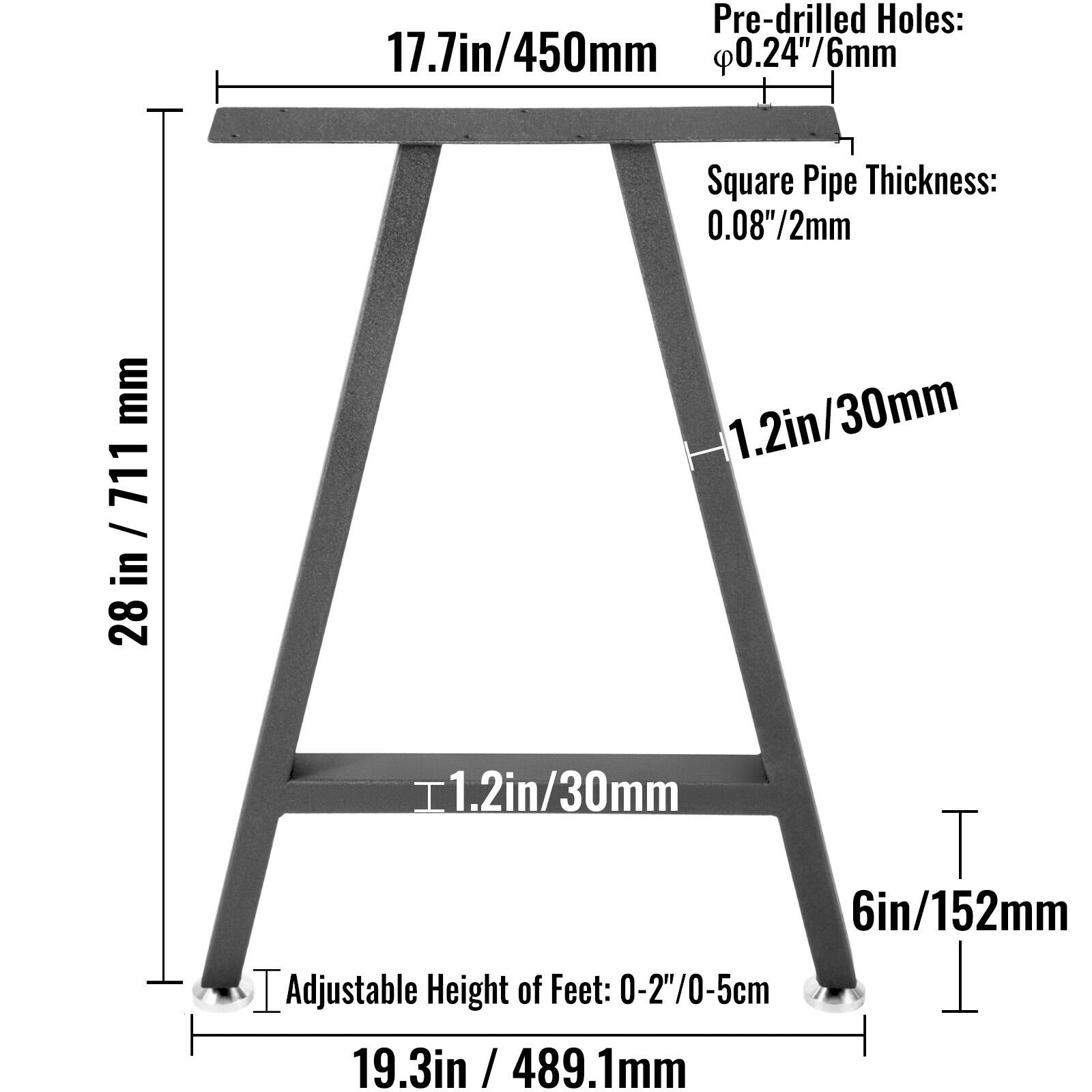 Pre-drilled Holes: 0.24"/6mm
Square Pipe Thickness: 0.08"/2mm
17.7in/450mm
1.2in/30mm
1.2in/30mm
28 in / 711 mm
6in/152mm
Adjustable Height of Feet: 0-2"/0-5cm
19.3in / 489.1mm