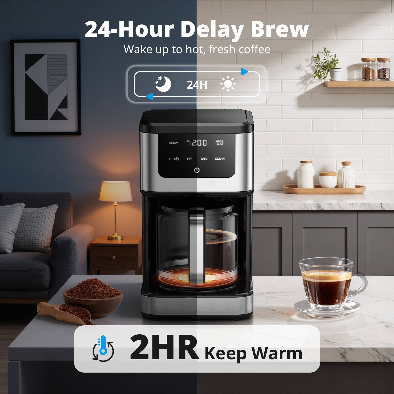 24-Hour Delay Brew  
Wake up to hot, fresh coffee  

24H  
12:00  

2HR Keep Warm