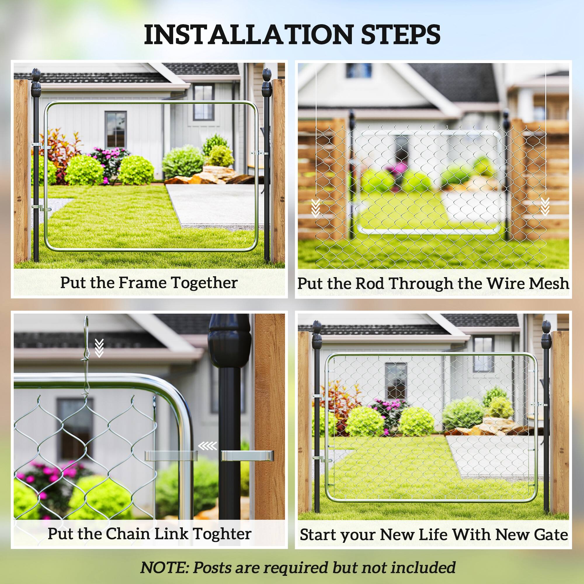 Installation Steps:

1. Put the Frame Together
2. Put the Rod Through the Wire Mesh
3. Put the Chain Link Togther
4. Start your New Life With New Gate

Note: Posts are required but not included