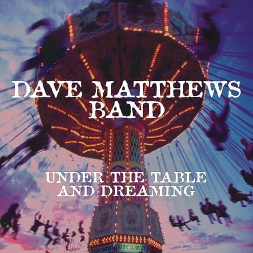 DAVE MATTHEWS BAND  
UNDER THE TABLE AND DREAMING