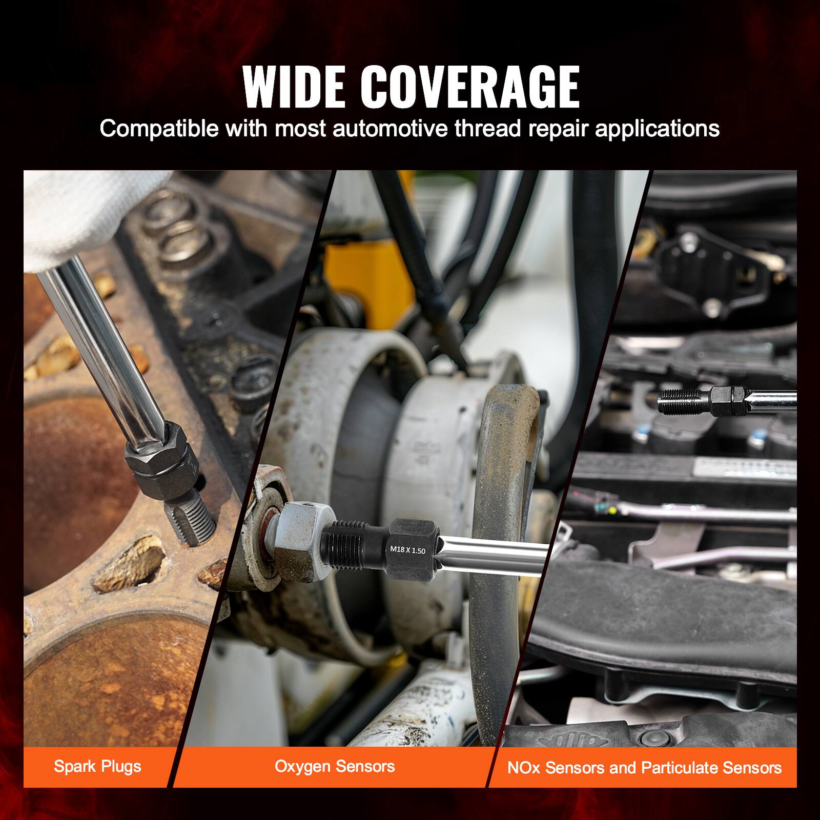 WIDE COVERAGE  
Compatible with most automotive thread repair applications  

- Spark Plugs  
- Oxygen Sensors  
- NOx Sensors and Particulate Sensors