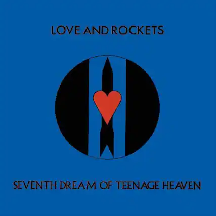LOVE AND ROCKETS
SEVENTH DREAM OF TEENAGE HEAVEN