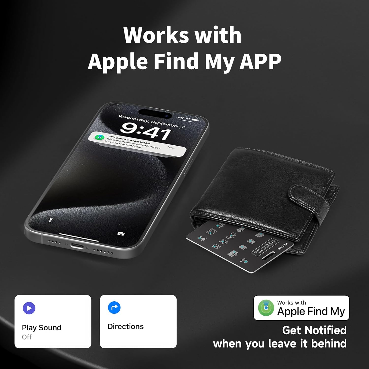 Works with Apple Find My App. Wednesday, September 7 - 9:41. Play Sound Off. Directions. Works with Apple Find My. Get Notified when you leave it behind.