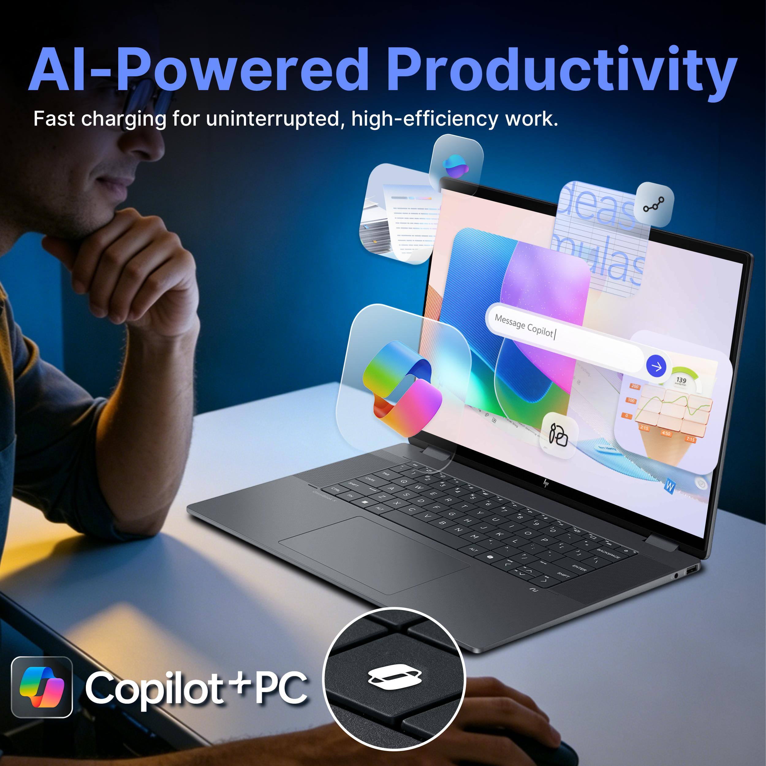 AI-Powered Productivity  
Fast charging for uninterrupted, high-efficiency work.  

Message Copilot  

Copilot + PC