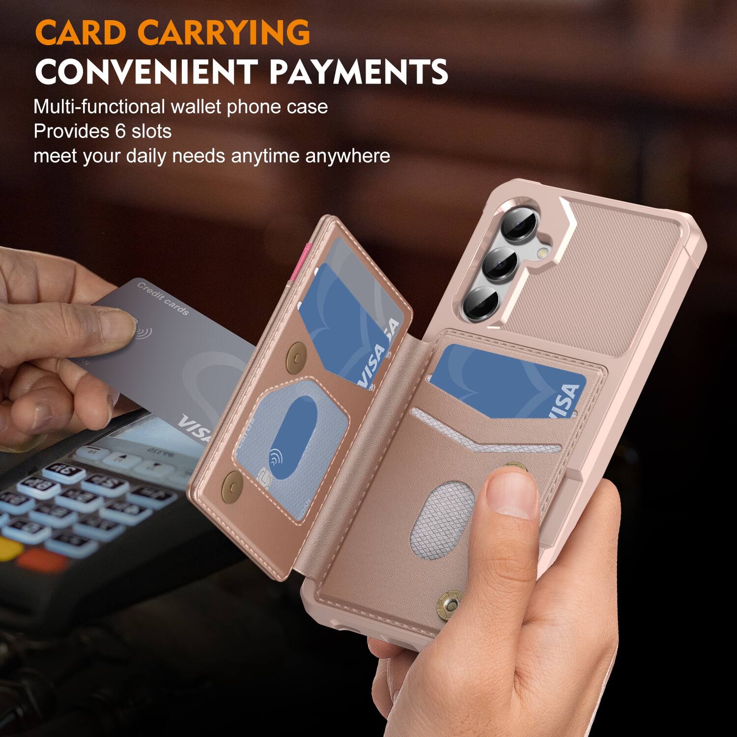 CARD CARRYING  
CONVENIENT PAYMENTS  

Multi-functional wallet phone case  
Provides 6 slots  
meet your daily needs anytime anywhere  

2 A6 c8 Credit cards VIS ar S VISA R ISA