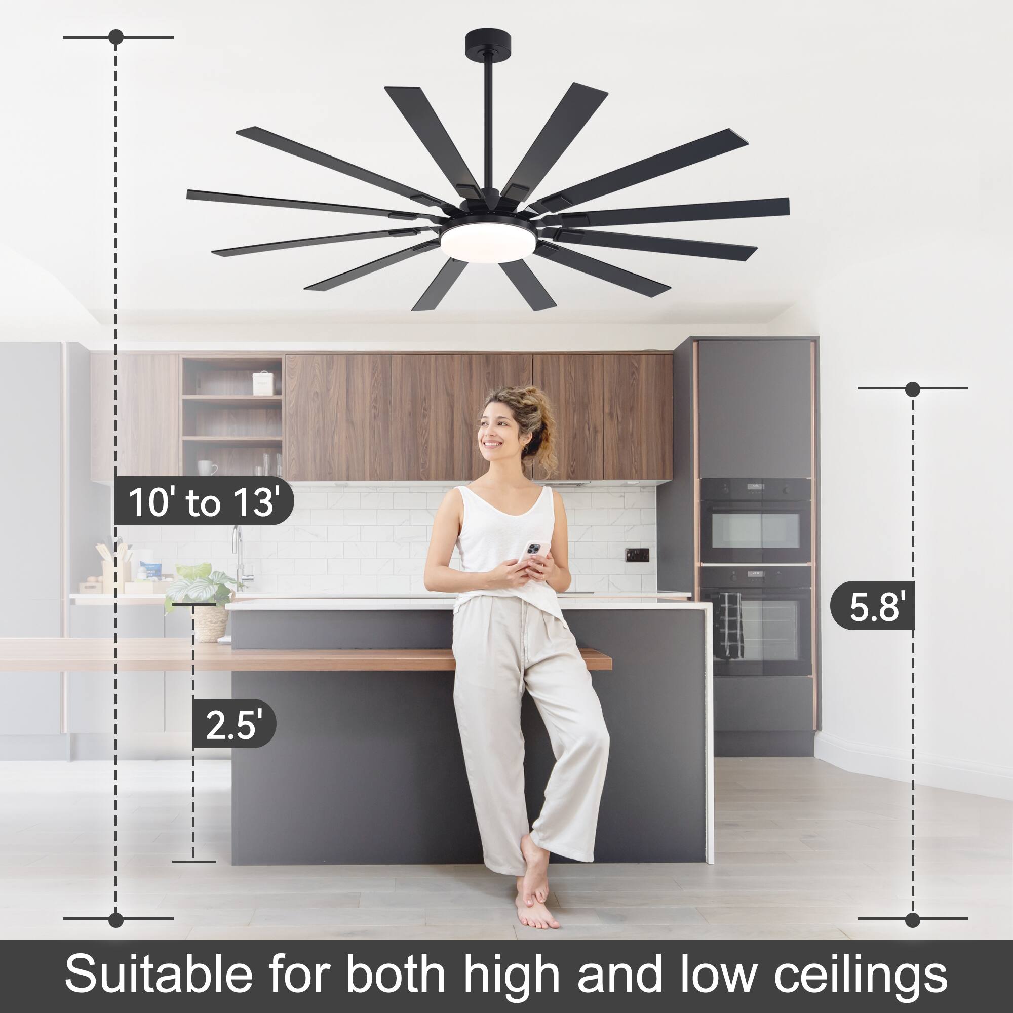 10' to 13'  
5.8'  
2.5'  
Suitable for both high and low ceilings