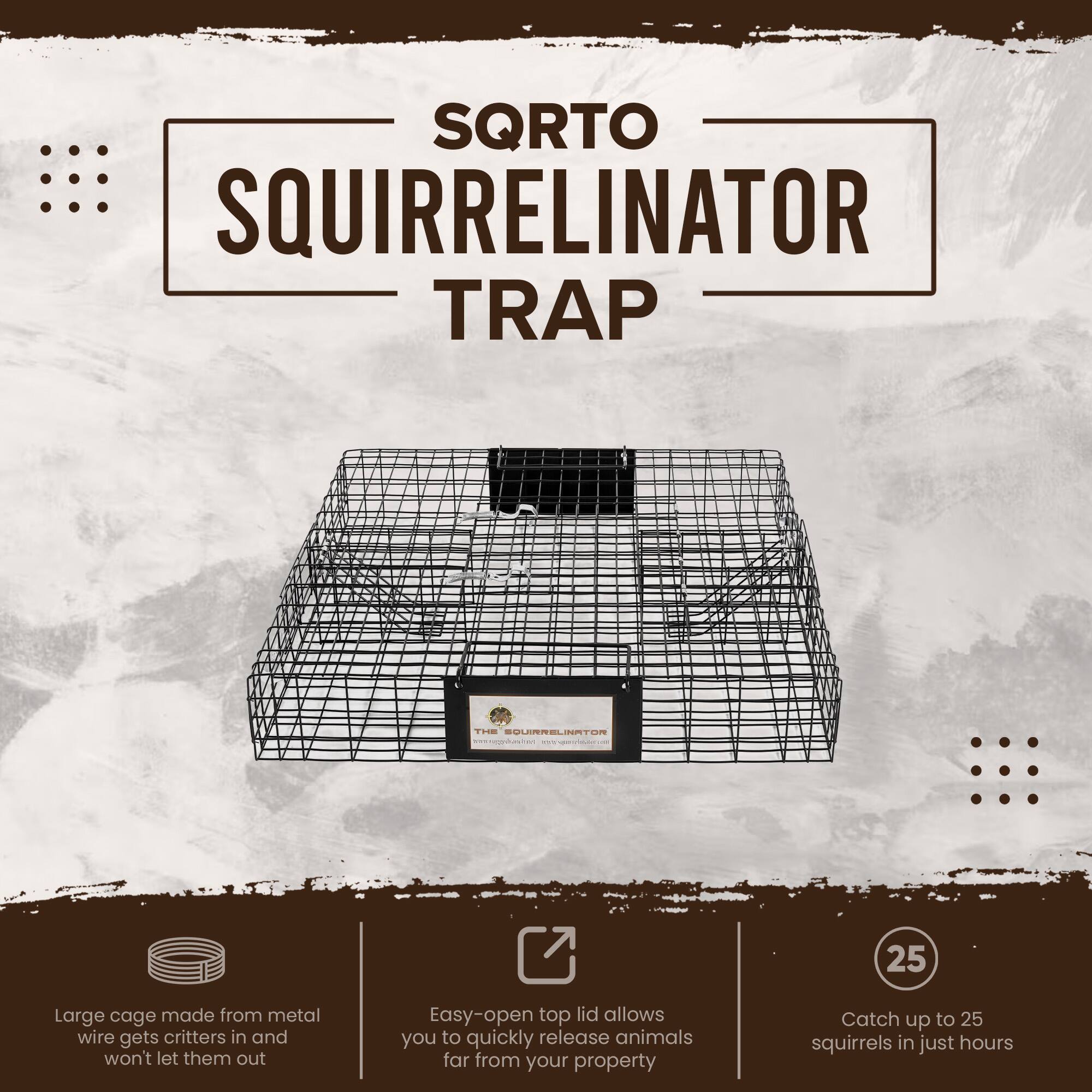 SQRTO SQUIRRELINATOR TRAP

Large cage made from metal wire gets critters in and won't let them out

Easy-open top lid allows you to quickly release animals far from your property

Catch up to 25 squirrels in just hours