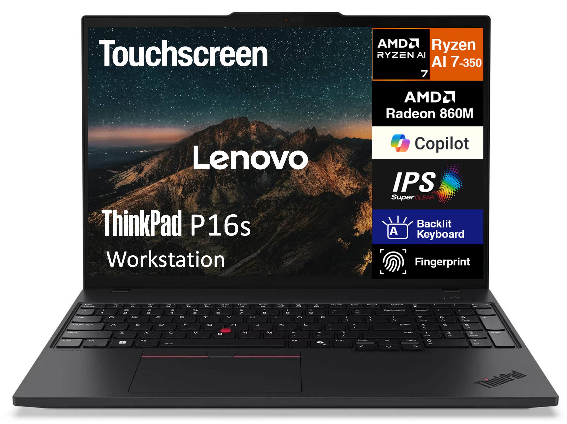 Touchscreen  
Lenovo  
ThinkPad P16s Workstation  

AMD Ryzen AI 7-350  
AMD Radeon 860M  
Copilot  
IPS SuperCLEAR  
Backlit Keyboard  
Fingerprint