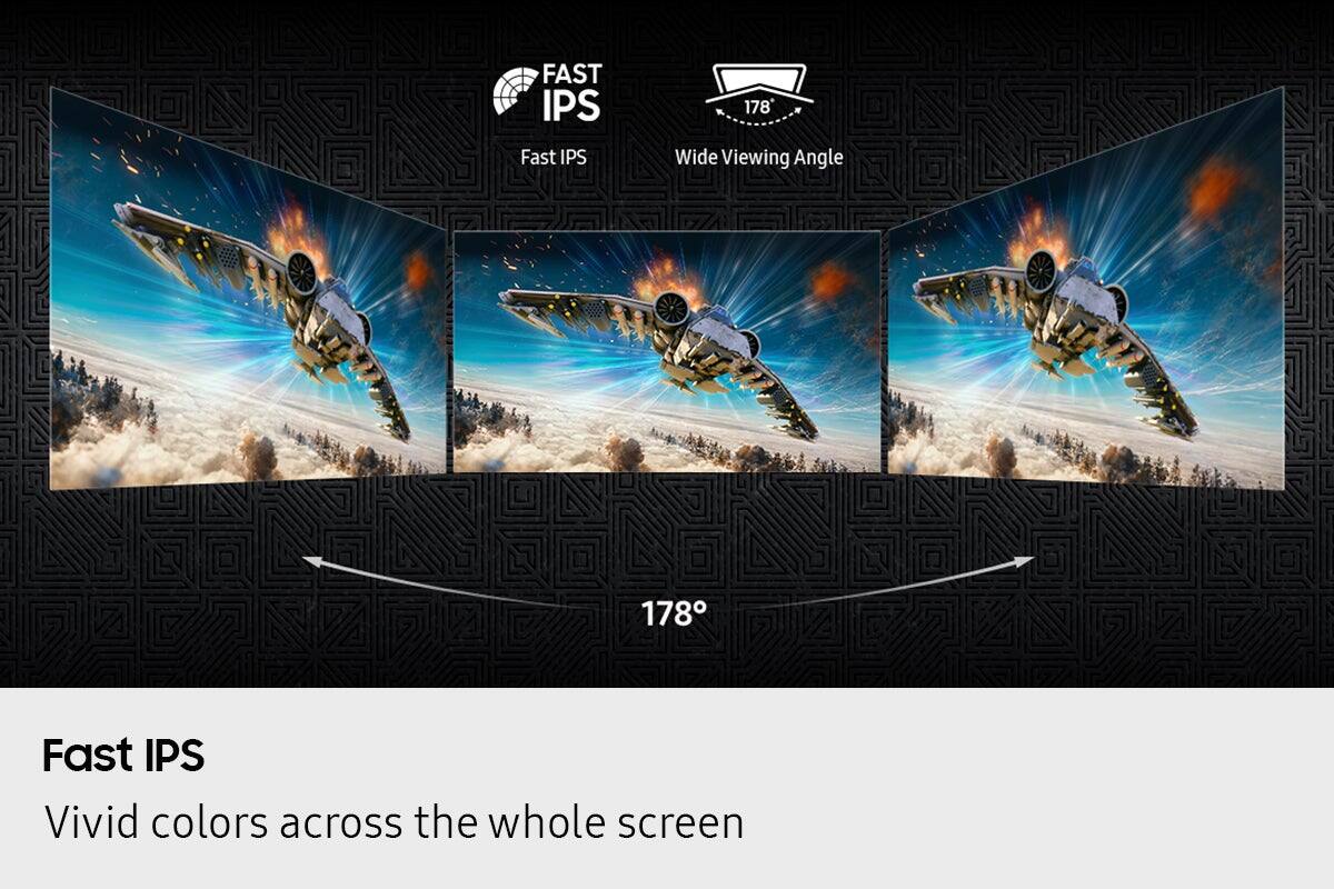 FAST IPS  
Fast IPS  
178° Wide Viewing Angle  
Fast IPS  
Vivid colors across the whole screen