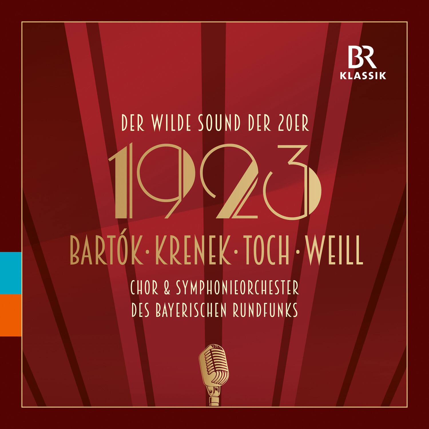 BR KLASSIK  
DER WILDE SOUND DER 20ER  
1923  
BARTÓK • KRENEK • TOCH • WEILL  
CHOR & SYMPHONIEORCHESTER  
DES BAYERISCHEN RUNDFUNKS