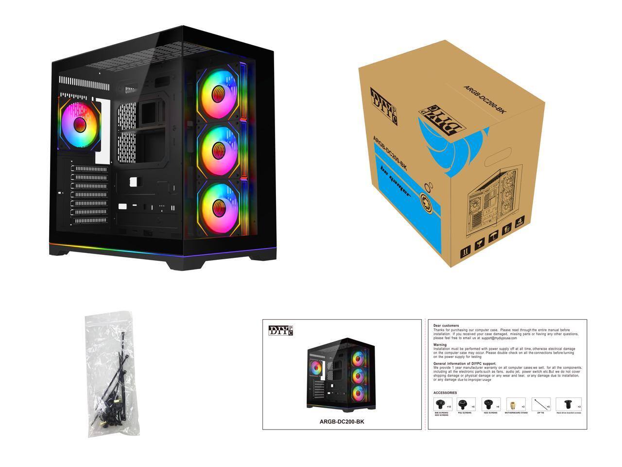**BET ARGB-DC200-BK**

**Dear customers**

Thanks for purchasing our computer case. Please read through the entire manual before installation. If you have any questions or find any parts damaged, please feel free to email us at support@mydypc.com.

**Warning**
Installation must be performed with power supply off at all times, otherwise electrical damage on the computer case may occur. Please double check on all connections before turning on the power supply.

**General Information**
DIYPC support: Please contact us at support@mydypc.com for any issues or questions.

We provide a 1-year manufacturer warranty on all computer cases we sell, for all the components, shipping damage or physical damage or any wear and tear, or any damage due to installation.

**ACCESSORIES**
- Screws
- Standoffs
- Screws
- Mounting Standoff
- Screws
- Screws

**ARG-DC200-BK**