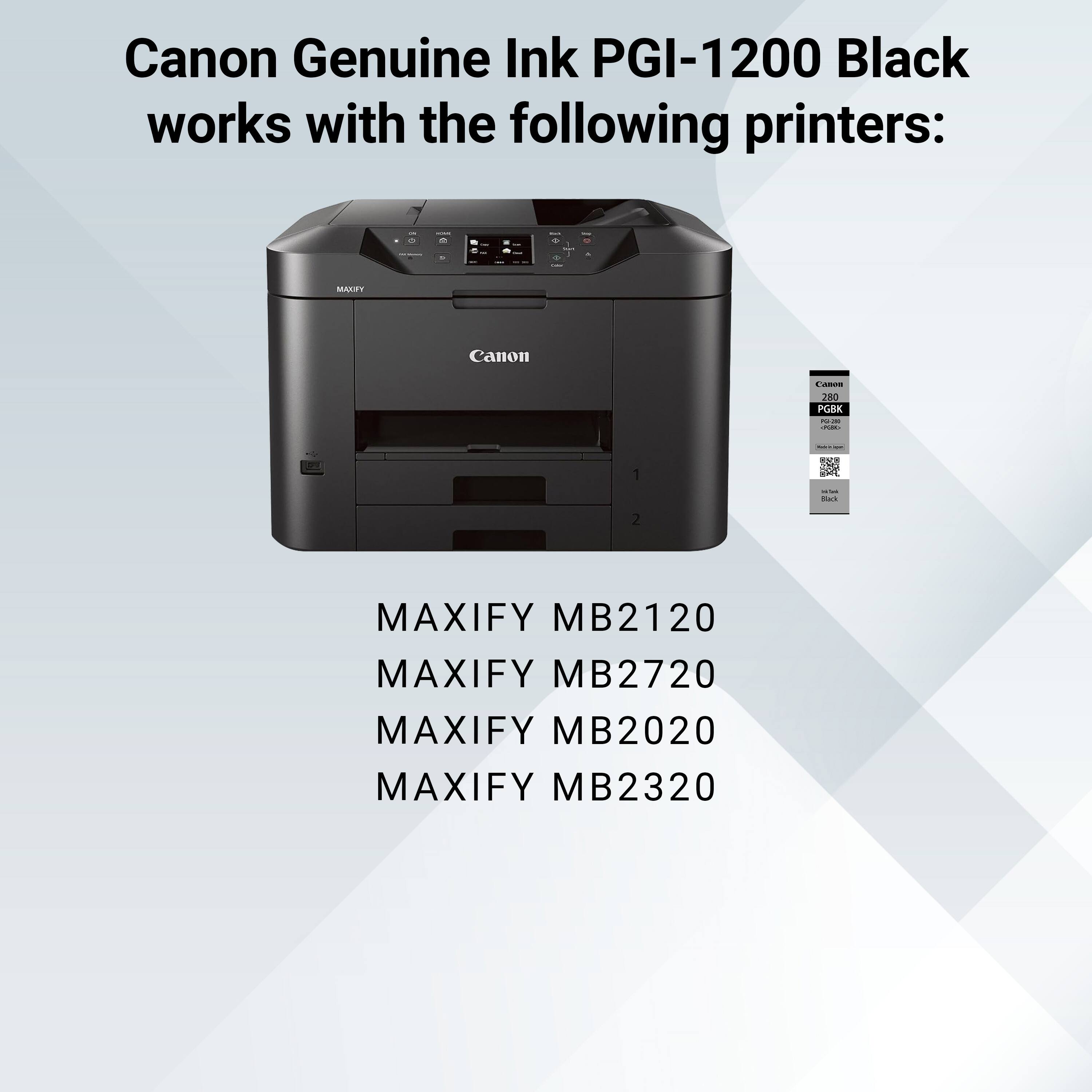 Canon Genuine Ink PGI-1200 Black works with the following printers:

- MAXIFY MB2120
- MAXIFY MB2720
- MAXIFY MB2020
- MAXIFY MB2320