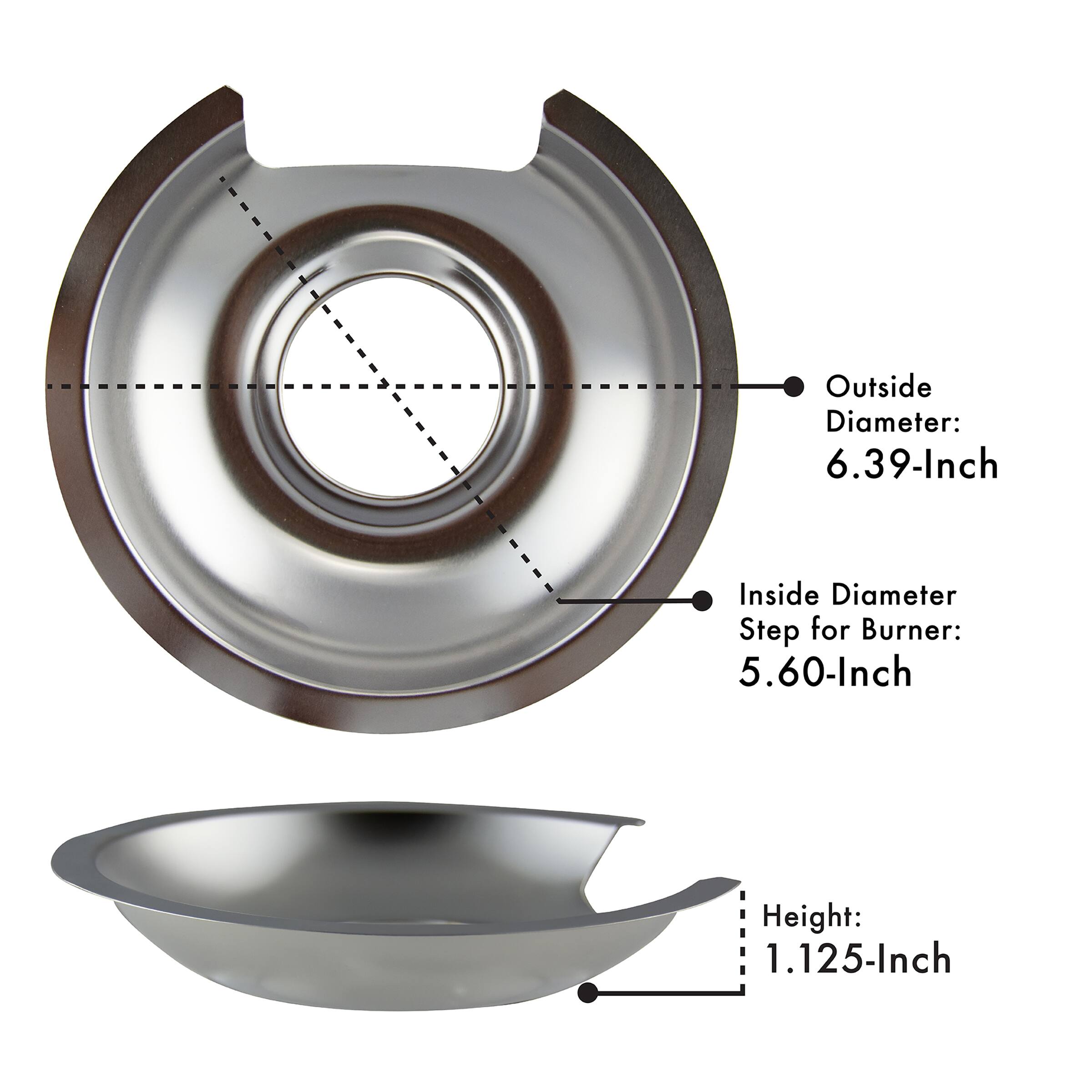 Outside Diameter: 6.39-Inch  
Inside Diameter Step for Burner: 5.60-Inch  
Height: 1.125-Inch
