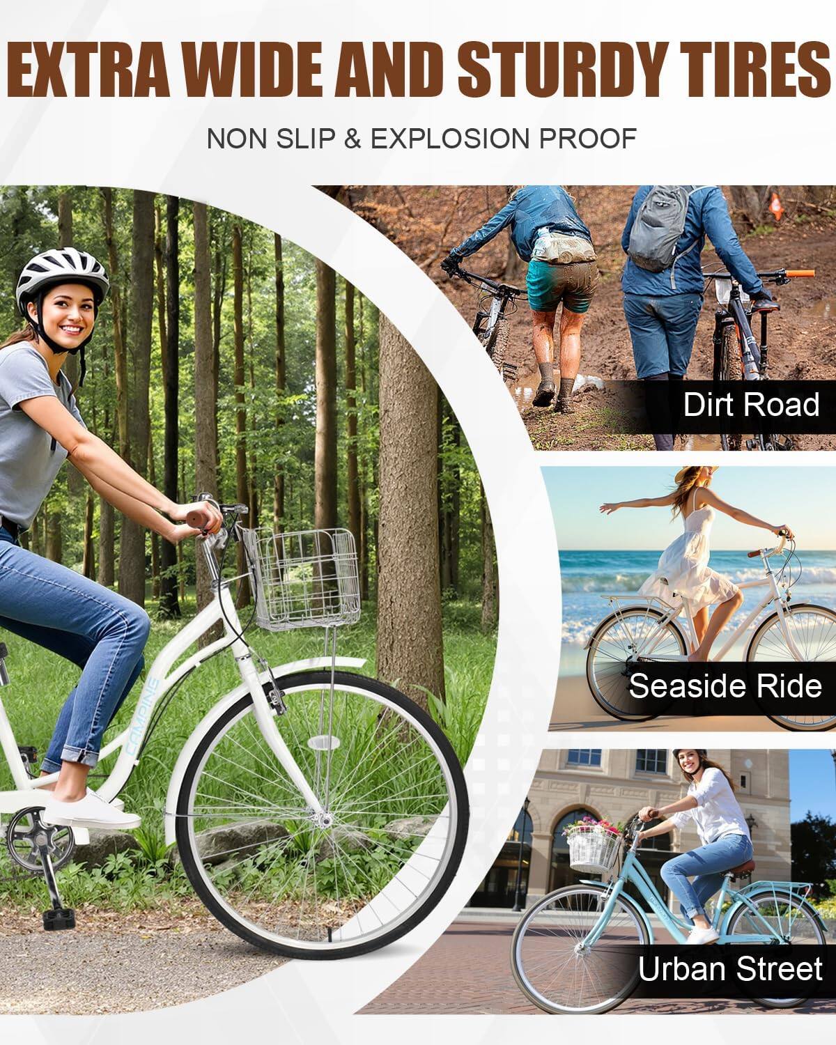 EXTRA WIDE AND STURDY TIRES  
NON SLIP & EXPLOSION PROOF  

Dirt Road  
Seaside Ride  
Urban Street