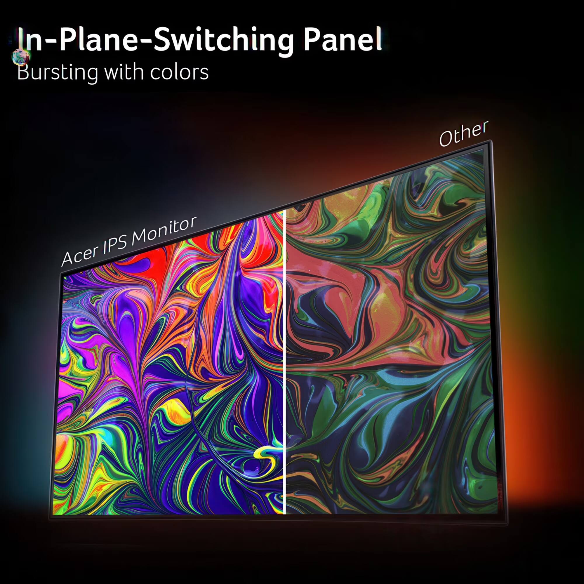 In-Plane-Switching Panel  
Bursting with colors  
Acer IPS Monitor