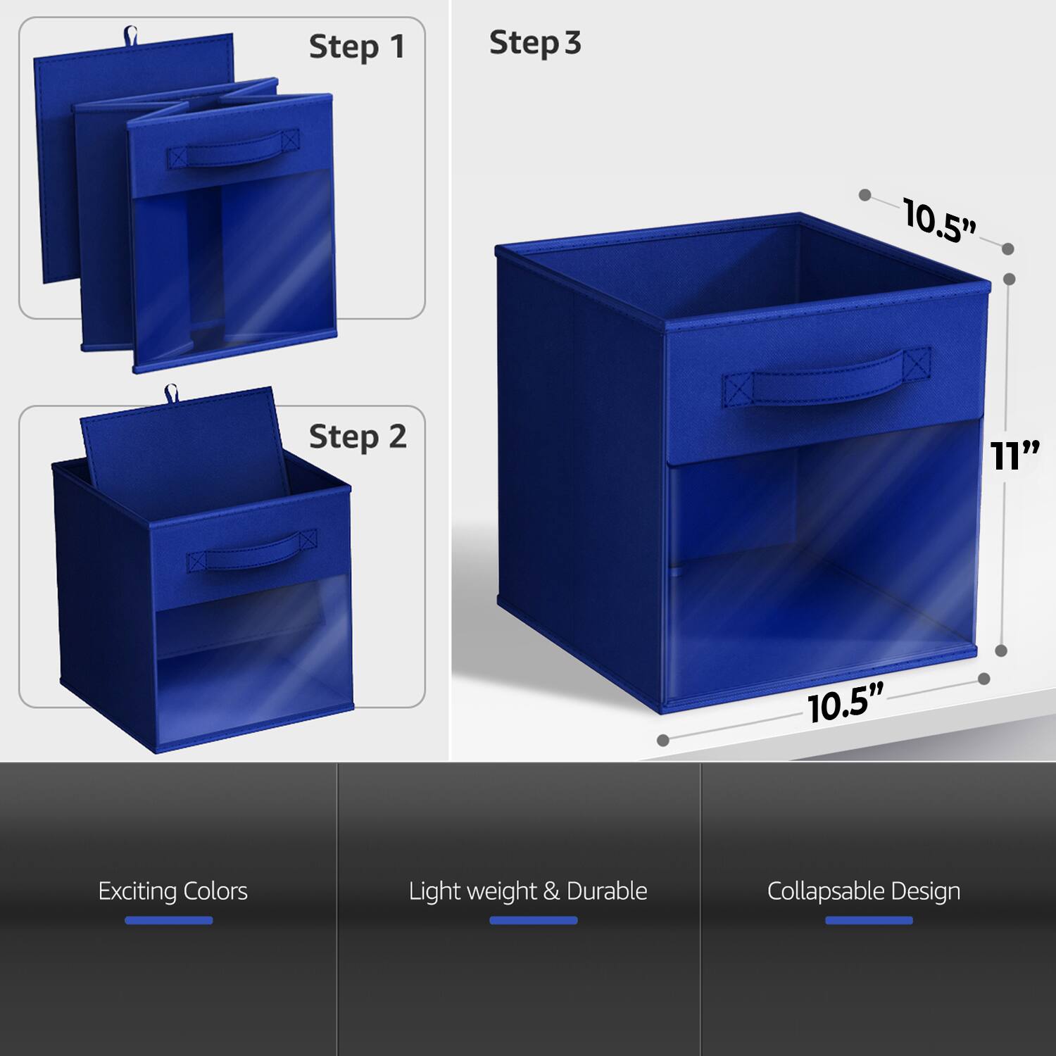 Step 1  
Step 2  
Step 3  

10.5"  
11"  
10.5"  

Exciting Colors  
Light weight & Durable  
Collapsible Design