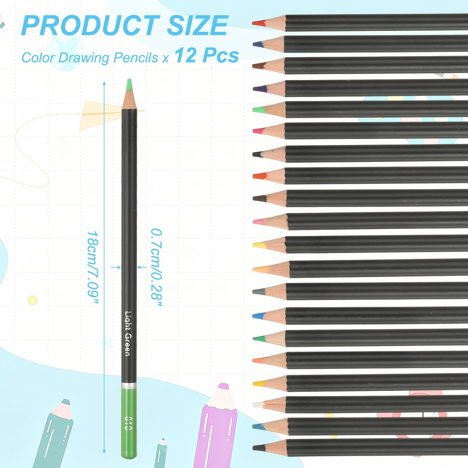 PRODUCT SIZE  
Color Drawing Pencils x 12 Pcs  
18cm/7.09"  
Light Green  
0.7cm/0.28"