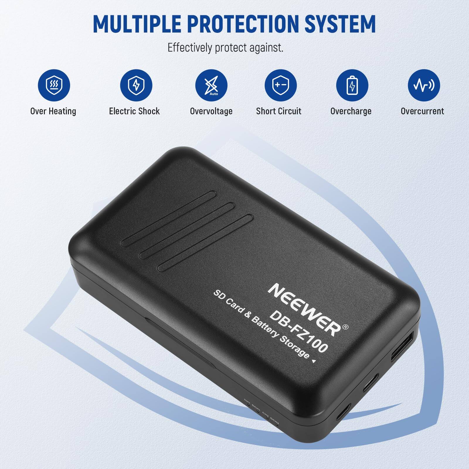 MULTIPLE PROTECTION SYSTEM  
Effectively protect against:  
- Over Heating  
- Electric Shock  
- Overvoltage  
- Short Circuit  
- Overcharge  
- Overcurrent  

SD Card & NEEWER Battery DB-FZ100 Storage