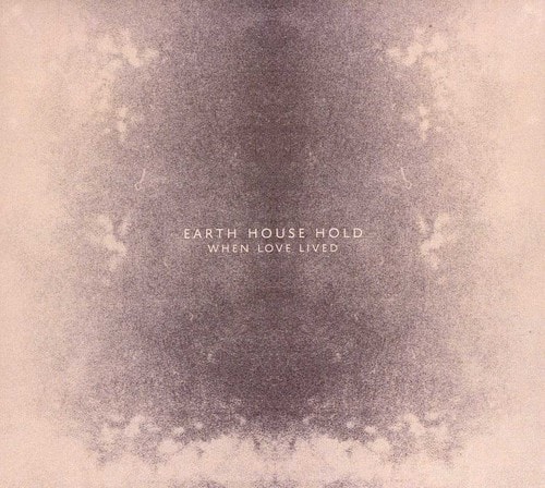 Earth House Hold - When Love Lived  - COMPACT DISCS