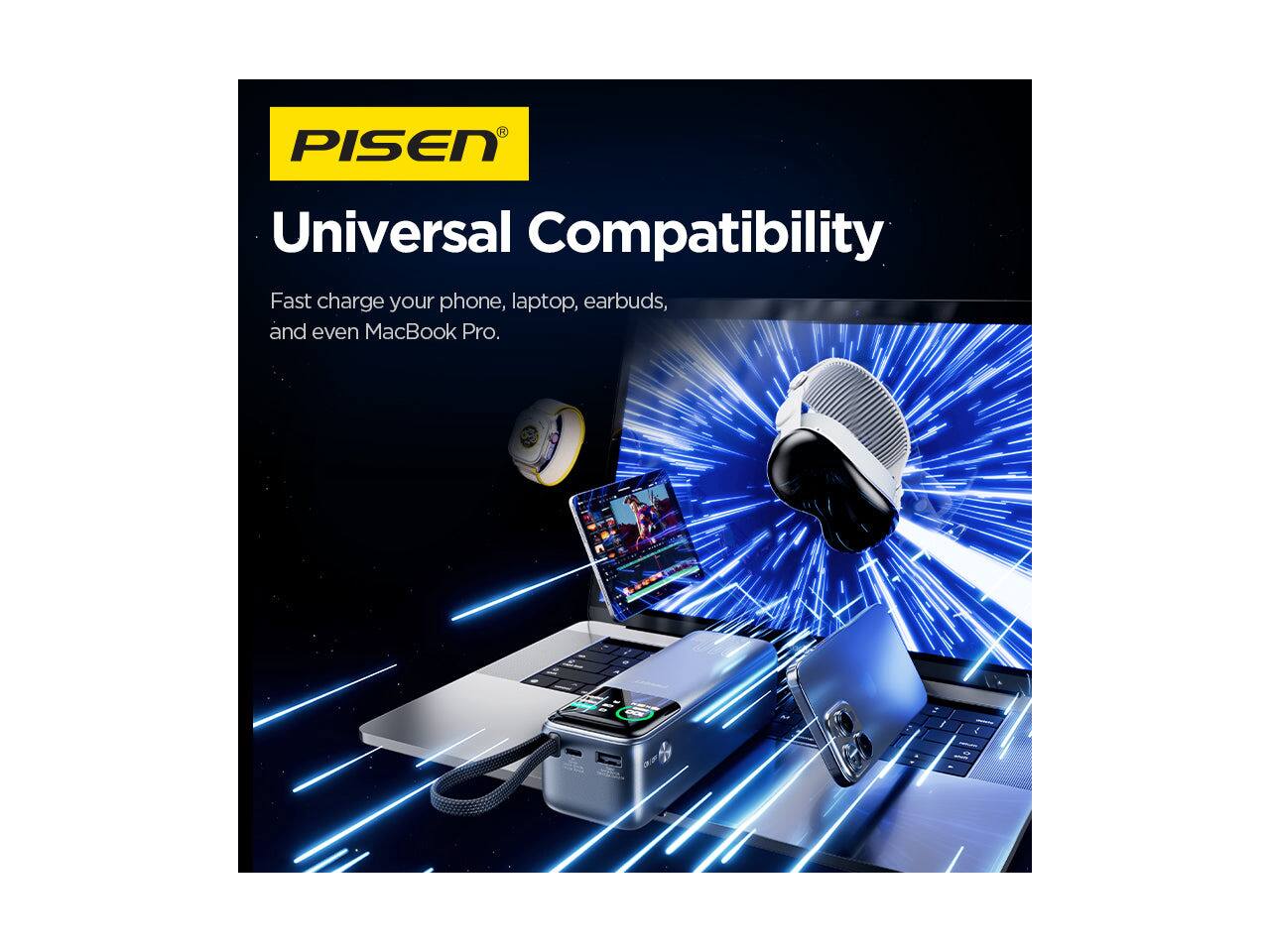 PISEN Universal Compatibility  
Fast charge your phone, laptop, earbuds, and even MacBook Pro.