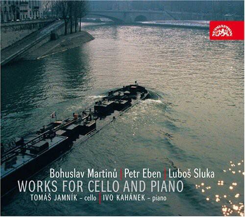 Bohuslav Martinů | Petr Eben | Luboš Sluka  
WORKS FOR CELLO AND PIANO  
TOMÁŠ JAMNIK - cello  
IVO KAHNEK - piano