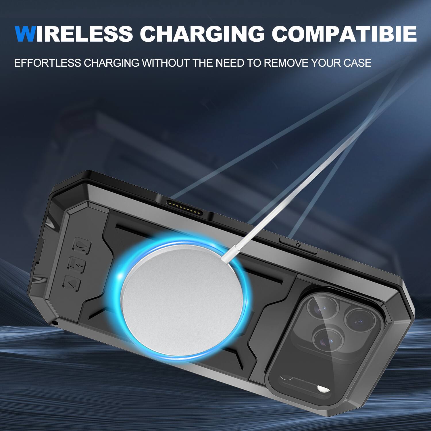 WIRELESS CHARGING COMPATIBLE  
EFFORTLESS CHARGING WITHOUT THE NEED TO REMOVE YOUR CASE