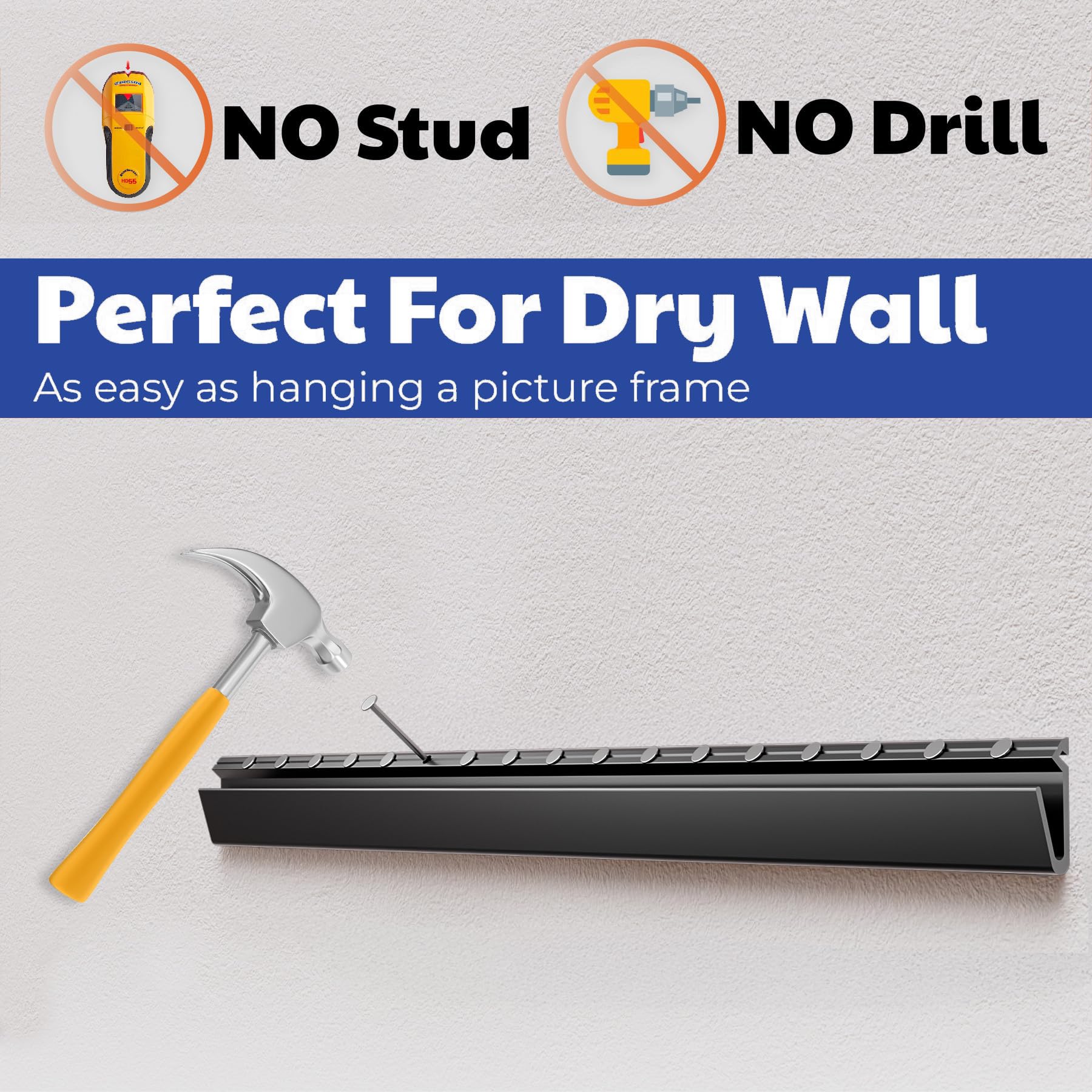 - NO Stud
- NO Drill
- Perfect For Dry Wall
- As easy as hanging a picture frame