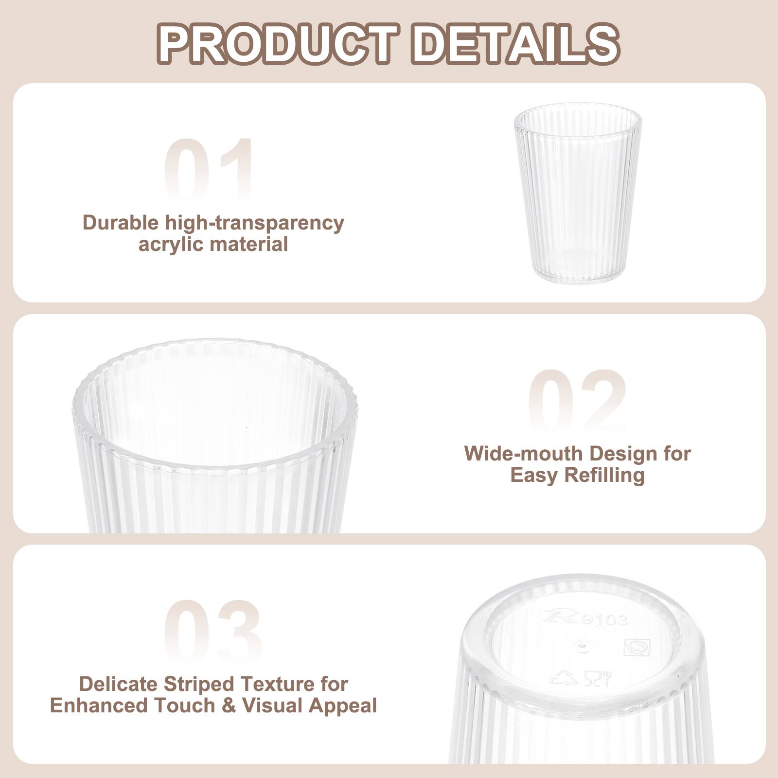PRODUCT DETAILS

01 Durable high-transparency acrylic material

02 Wide-mouth Design for Easy Refilling

03 Delicate Striped Texture for Enhanced Touch & Visual Appeal