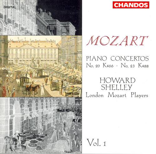 DIGITAL CHANDOS  
MOZART  
PIANO CONCERTOS  
No. 20 K466 • No. 23 K488  
HOWARD SHELLEY  
London Mozart Players  
Vol. 1