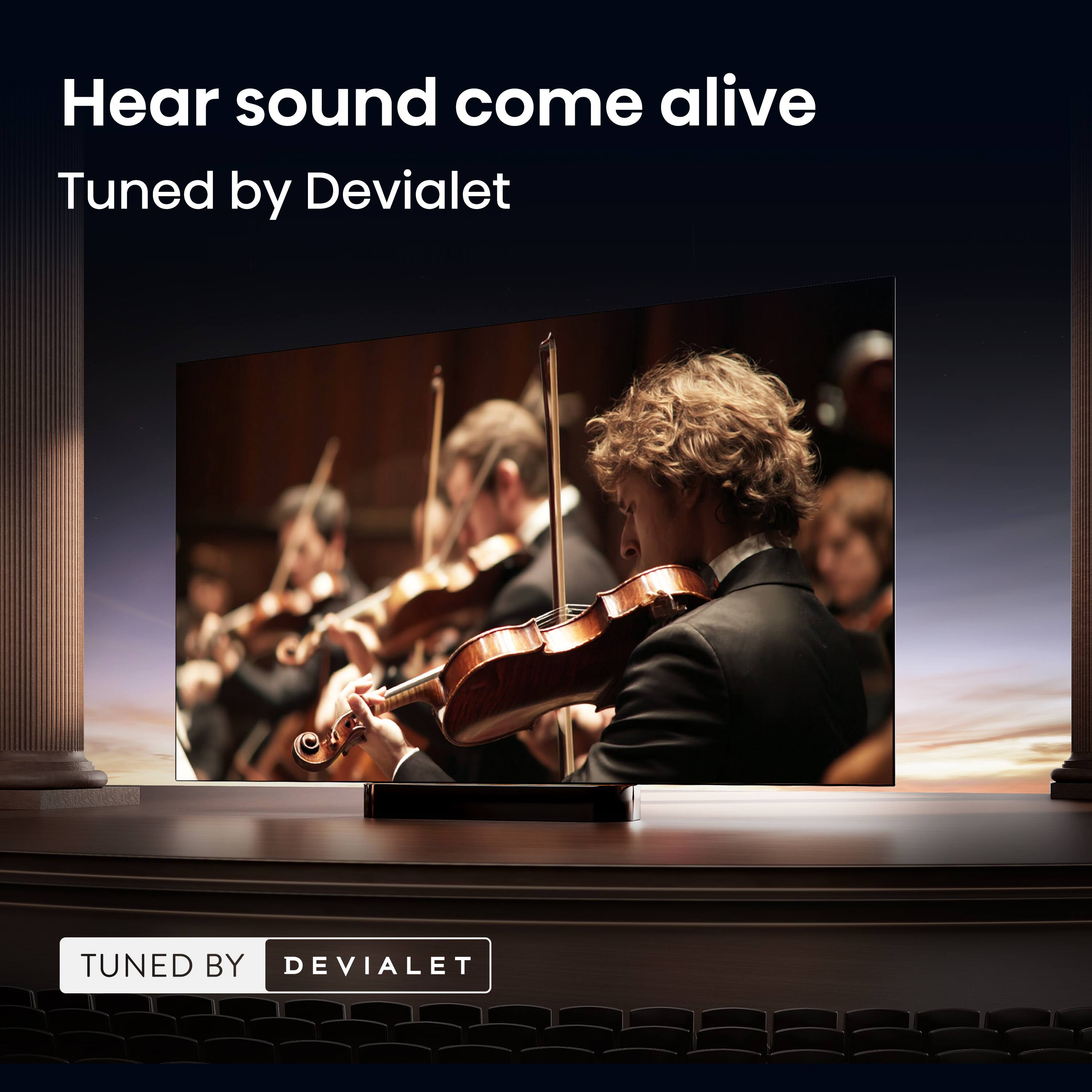 Hear sound come alive  
Tuned by Devialet  

TUNED BY DEVIALET