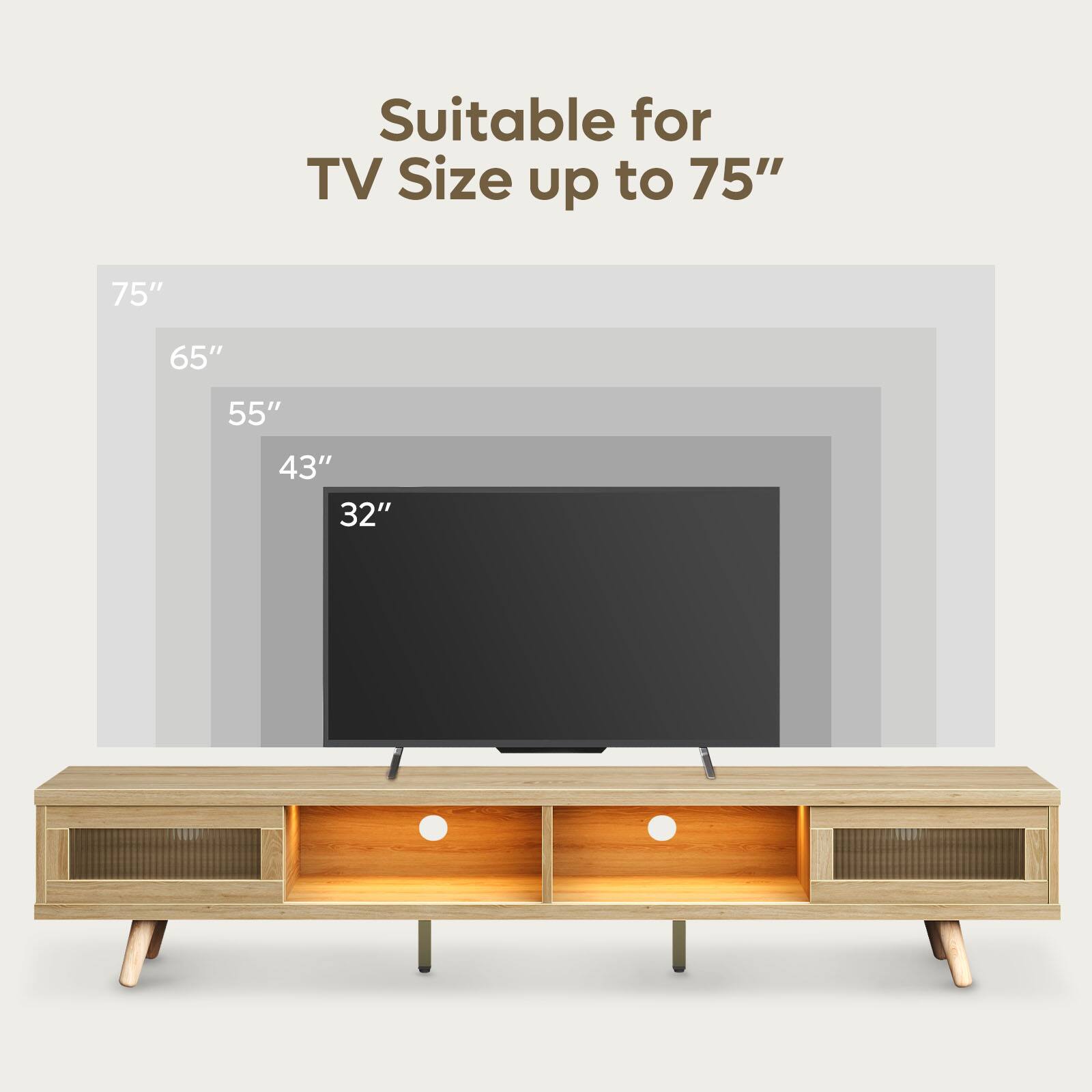 Suitable for TV Size up to 75"  
75" 65" 55" 43" 32"