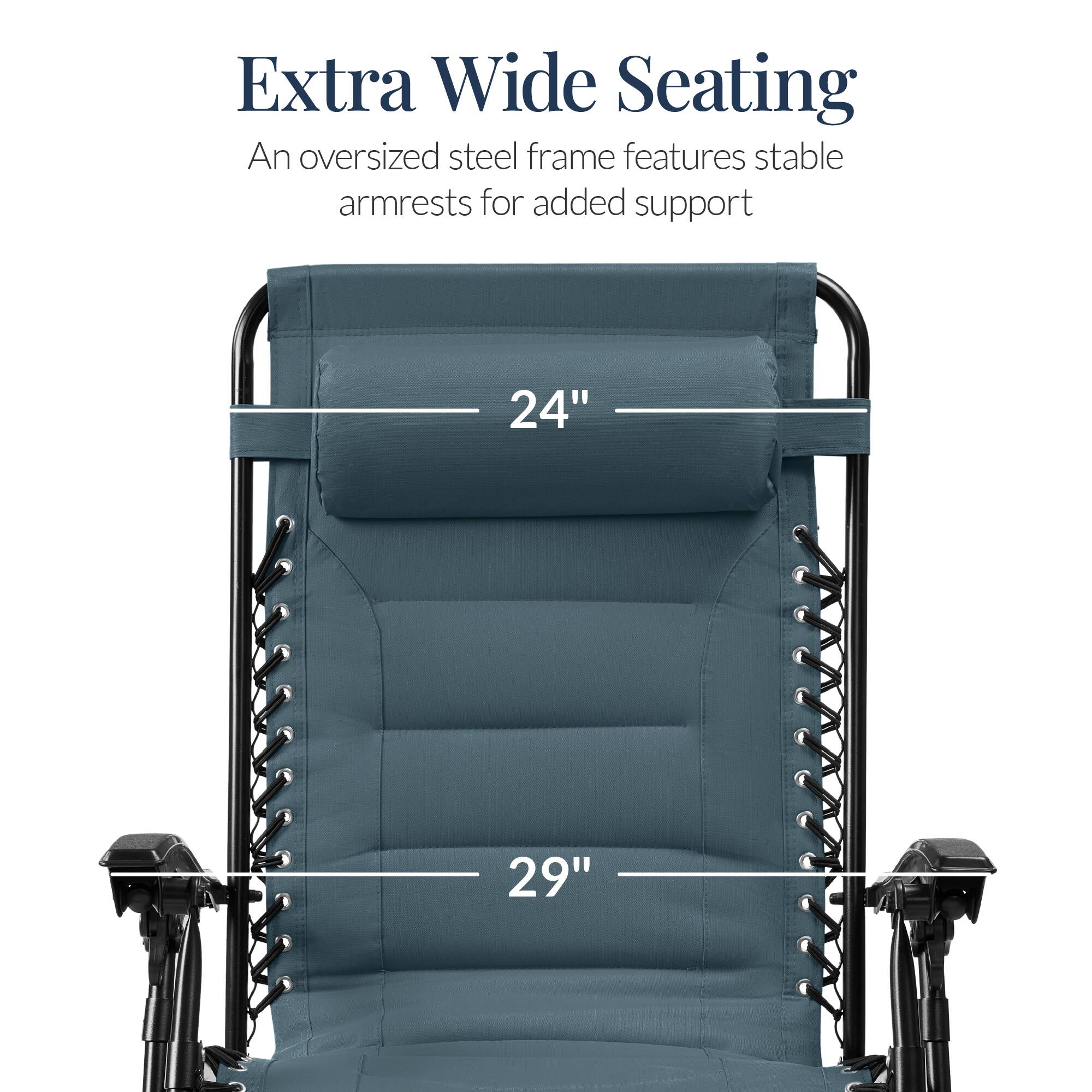 Extra Wide Seating

An oversized steel frame features stable armrests for added support

24"

29"