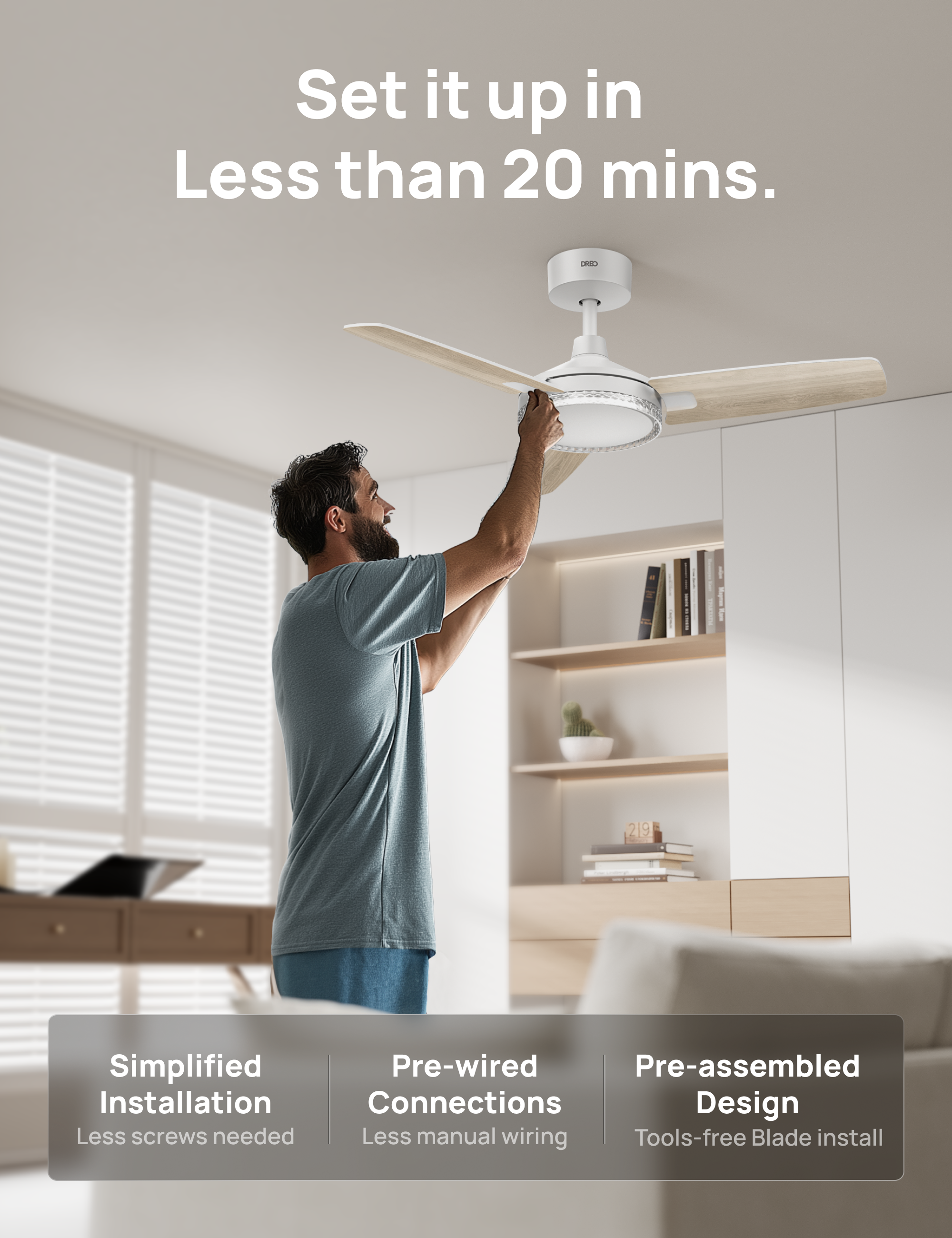 Set it up in Less than 20 mins.  
IREL 219 - Simplified Pre-wired Pre-assembled Installation Connections Design  
Less screws needed  
Less manual wiring  
Tools-free Blade install