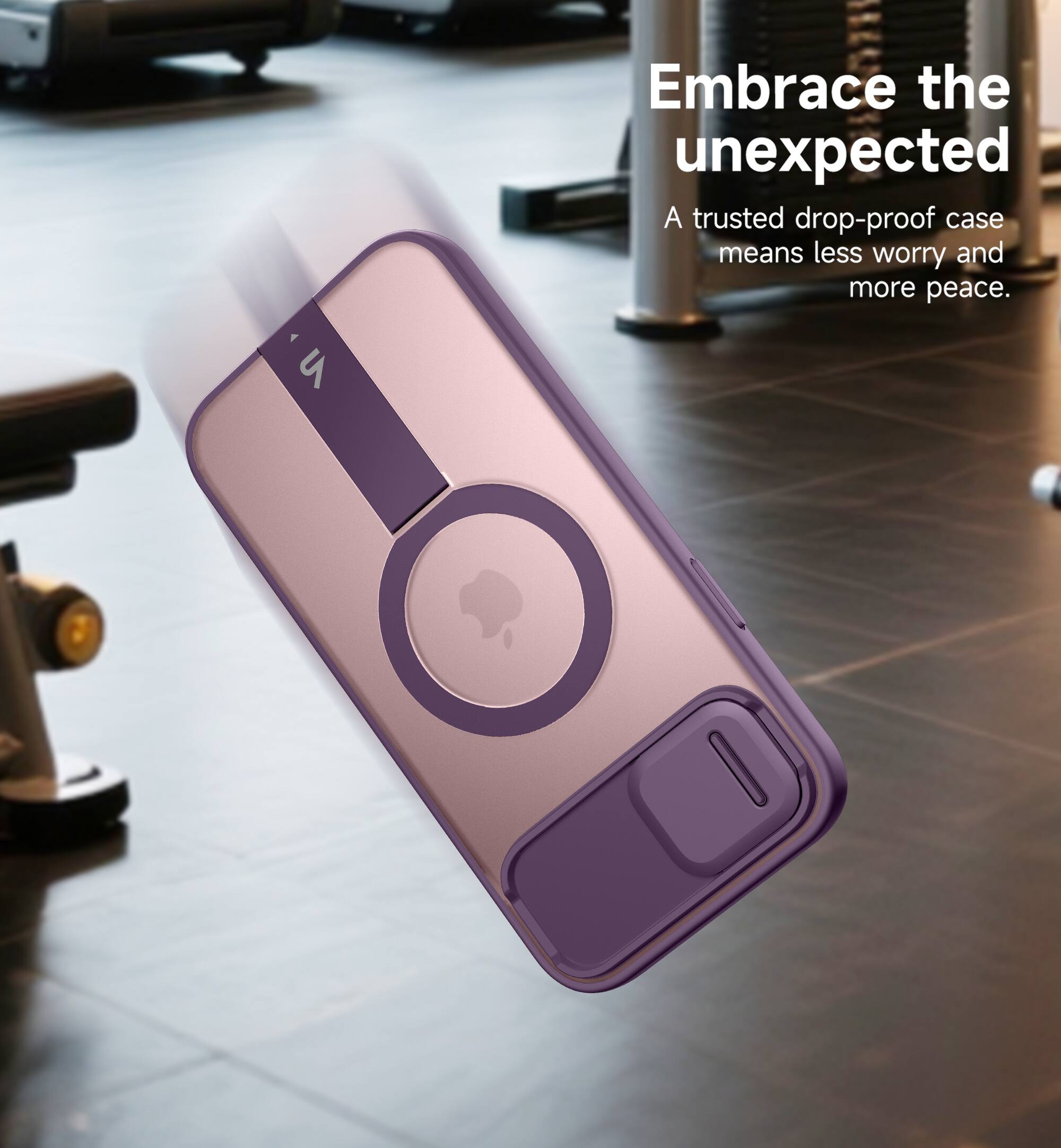 Embrace the unexpected  
A trusted drop-proof case means less worry and more peace.